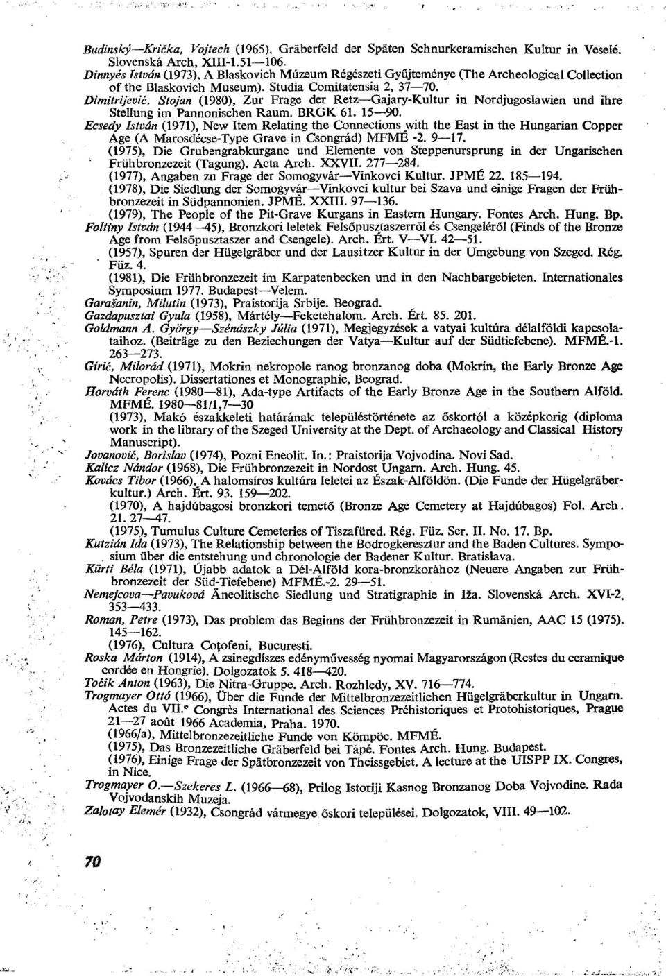 Dimitrijevic, Stojan (1980), Zur Frage der Retz Gajary-Kultur in Nordjugoslawien und ihre Stellung im Pannonischen Raum. BRGK 61. 15 90.