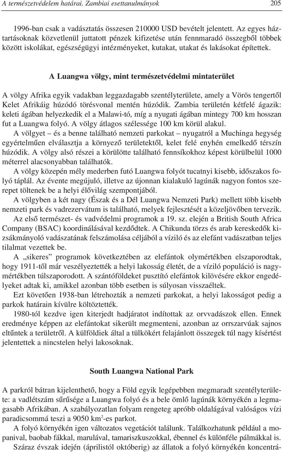 A Luangwa völgy, mint természetvédelmi mintaterület A völgy Afrika egyik vadakban leggazdagabb szentélyterülete, amely a Vörös tengertôl Kelet Afrikáig húzódó törésvonal mentén húzódik.