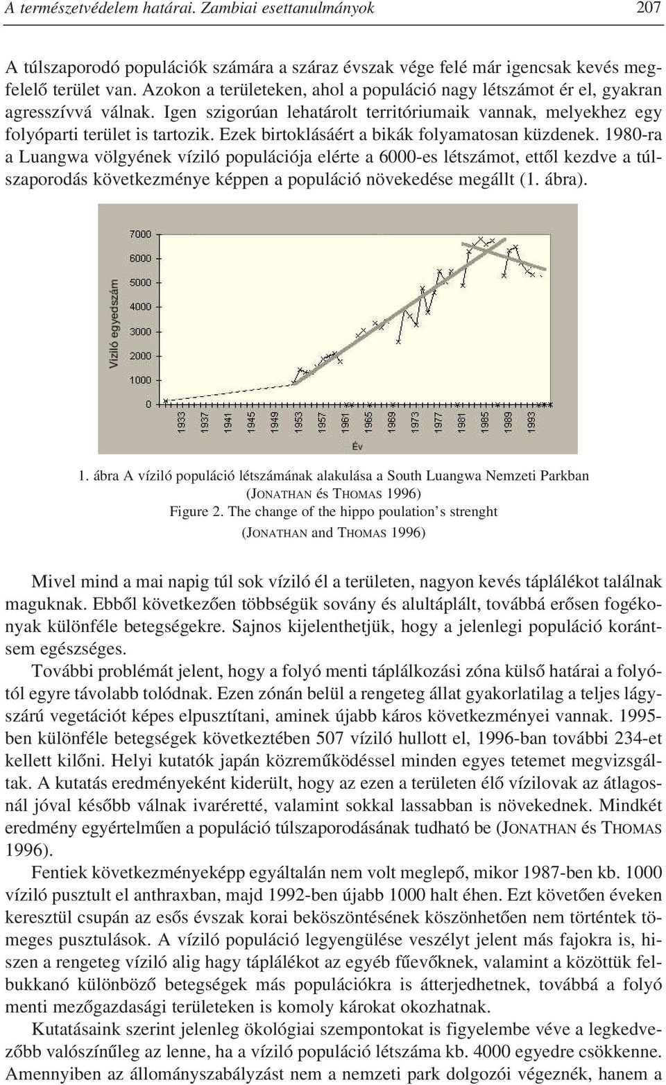 Ezek birtoklásáért a bikák folyamatosan küzdenek.