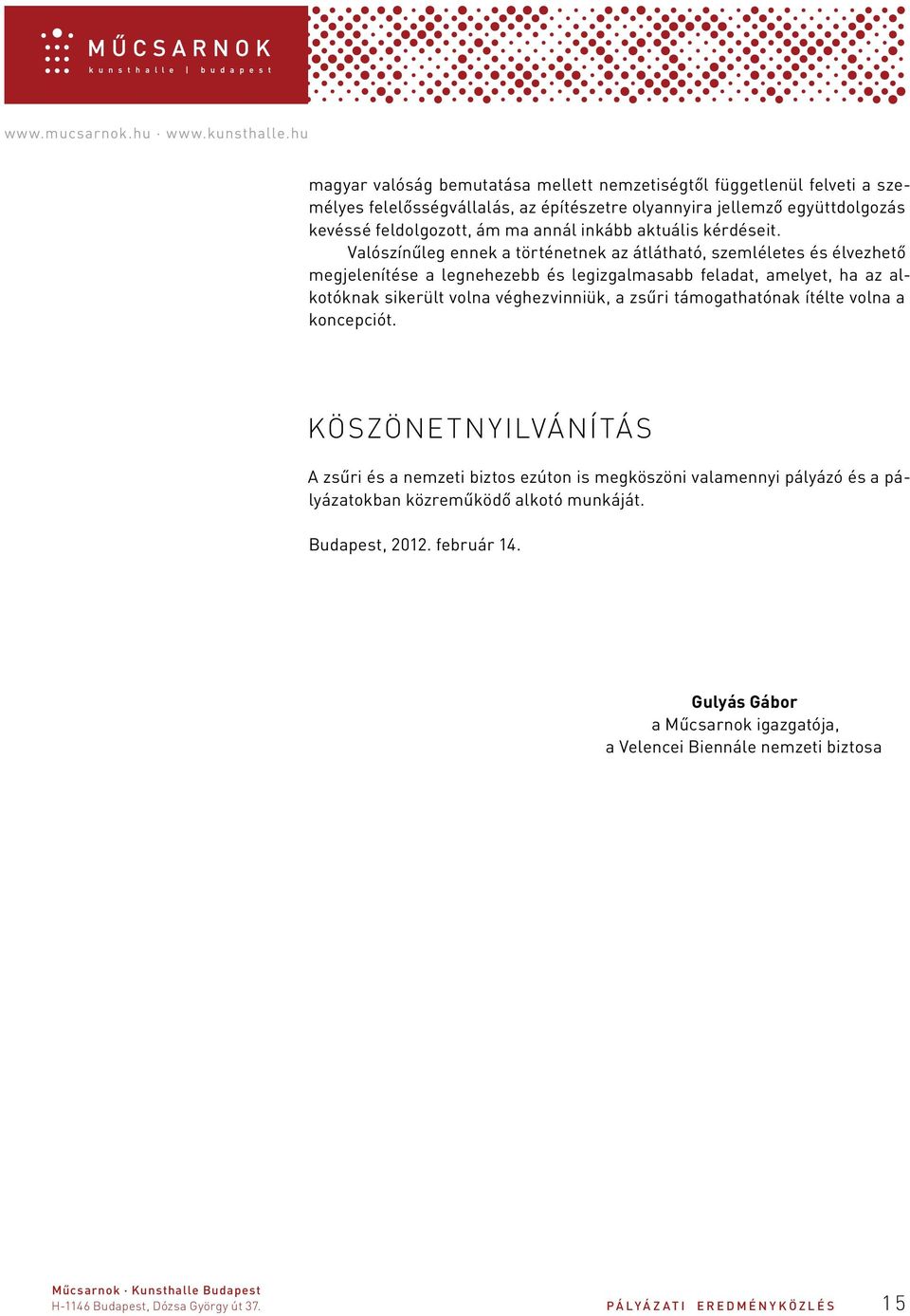 Valószínűleg ennek a történetnek az átlátható, szemléletes és élvezhető megjelenítése a legnehezebb és legizgalmasabb feladat, amelyet, ha az alkotóknak sikerült volna véghezvinniük, a