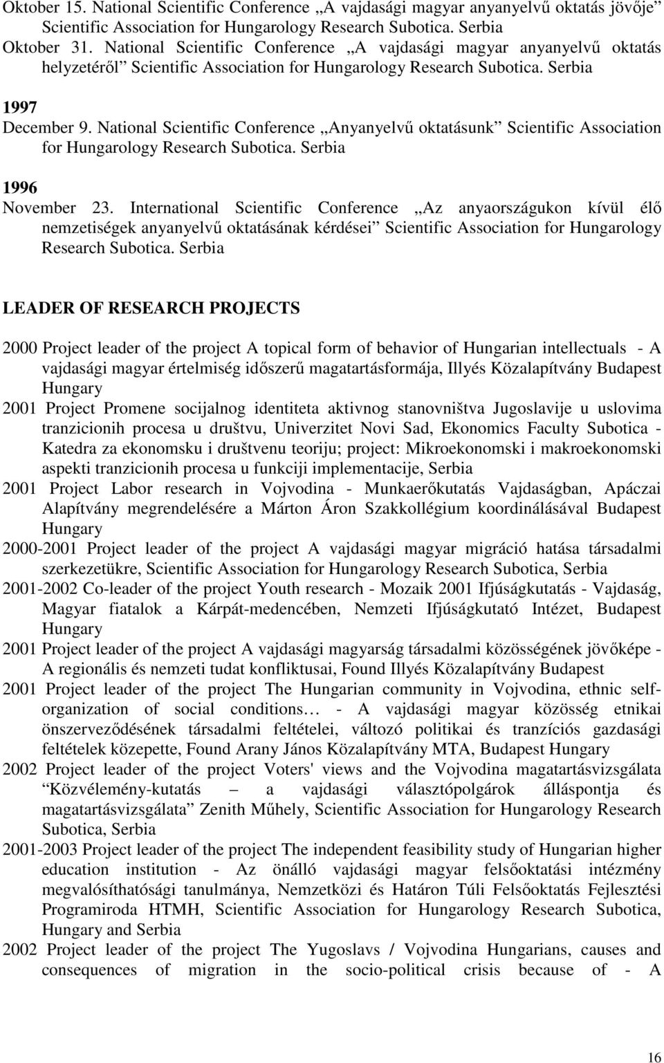 National Scientific Conference Anyanyelvű oktatásunk Scientific Association for Hungarology Research Subotica. Serbia 1996 November 23.