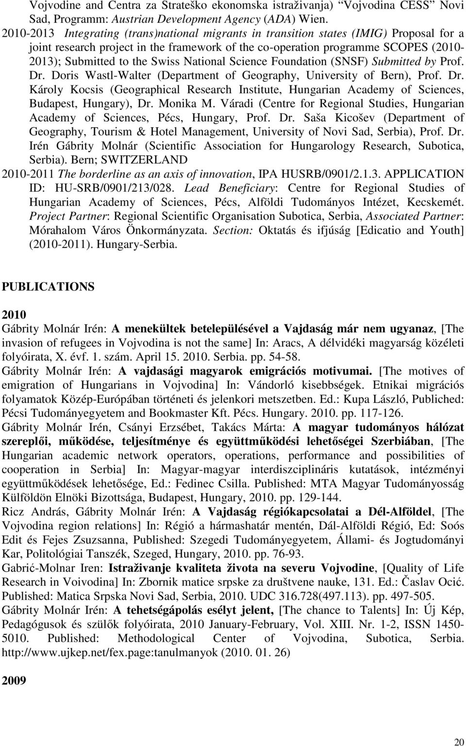 Swiss National Science Foundation (SNSF) Submitted by Prof. Dr. Doris Wastl-Walter (Department of Geography, University of Bern), Prof. Dr. Károly Kocsis (Geographical Research Institute, Hungarian Academy of Sciences, Budapest, Hungary), Dr.