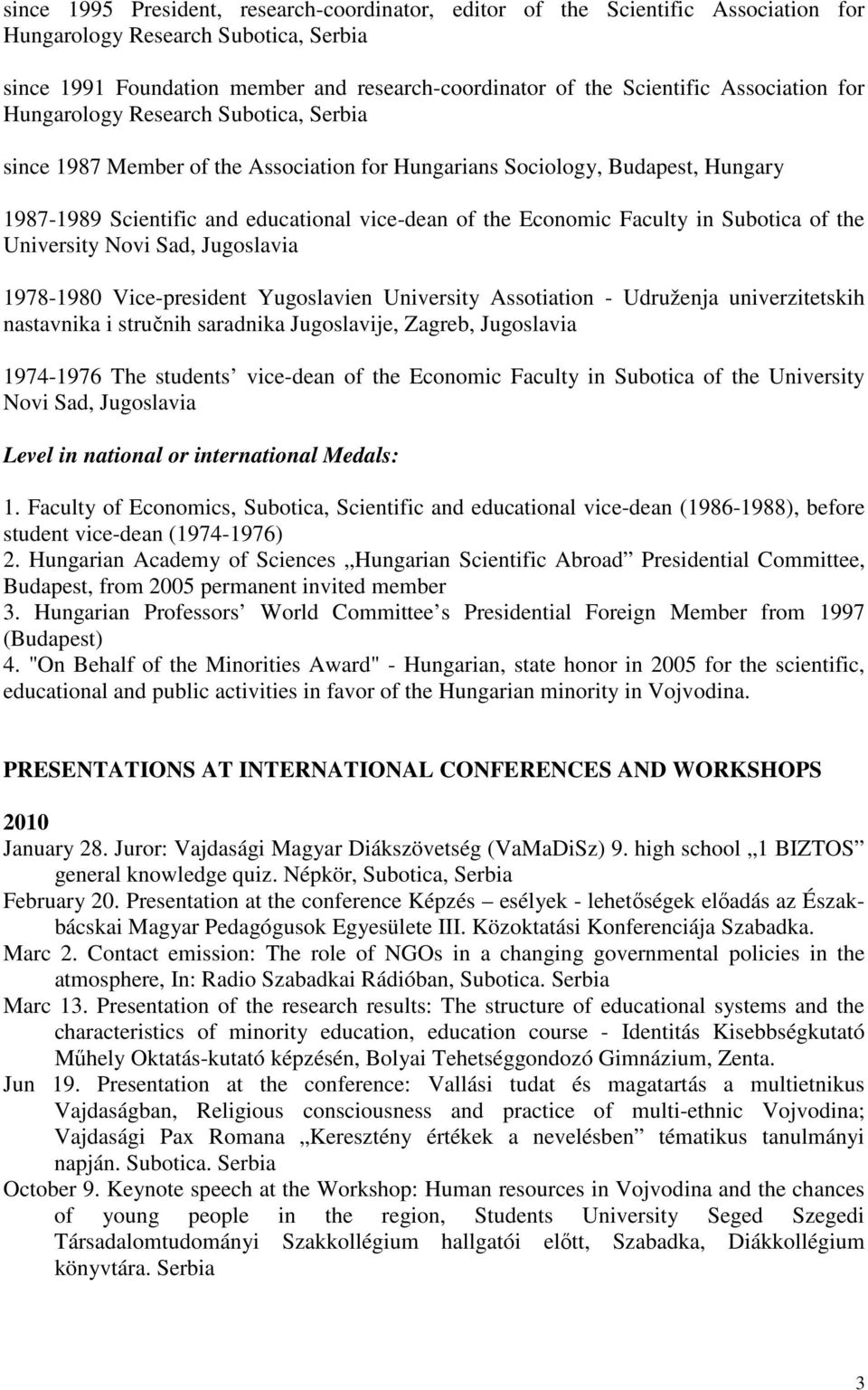 Faculty in Subotica of the University Novi Sad, Jugoslavia 1978-1980 Vice-president Yugoslavien University Assotiation - Udruženja univerzitetskih nastavnika i stručnih saradnika Jugoslavije, Zagreb,