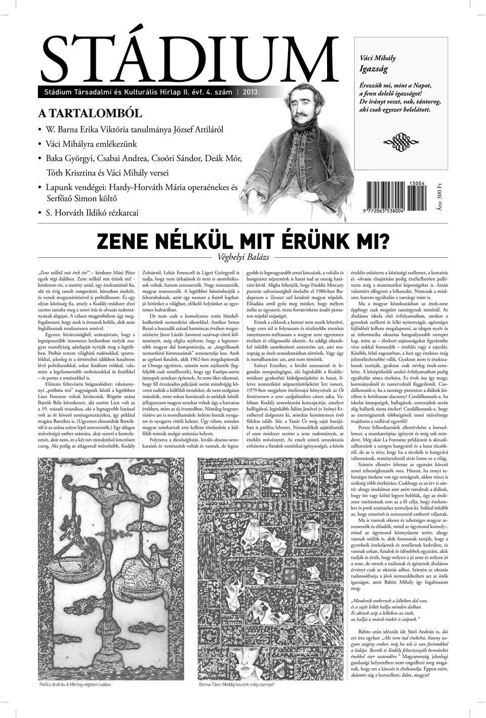 Barna Erika Viktória tanulmánya József Attiláról ra emlékezünk Baka Györgyi, Csabai Andrea, Csoóri Sándor, Deák Mór, Ára: 300 Ft Tóth Krisztina és versei Lapunk vendégei: Hardy-Horváth Mária