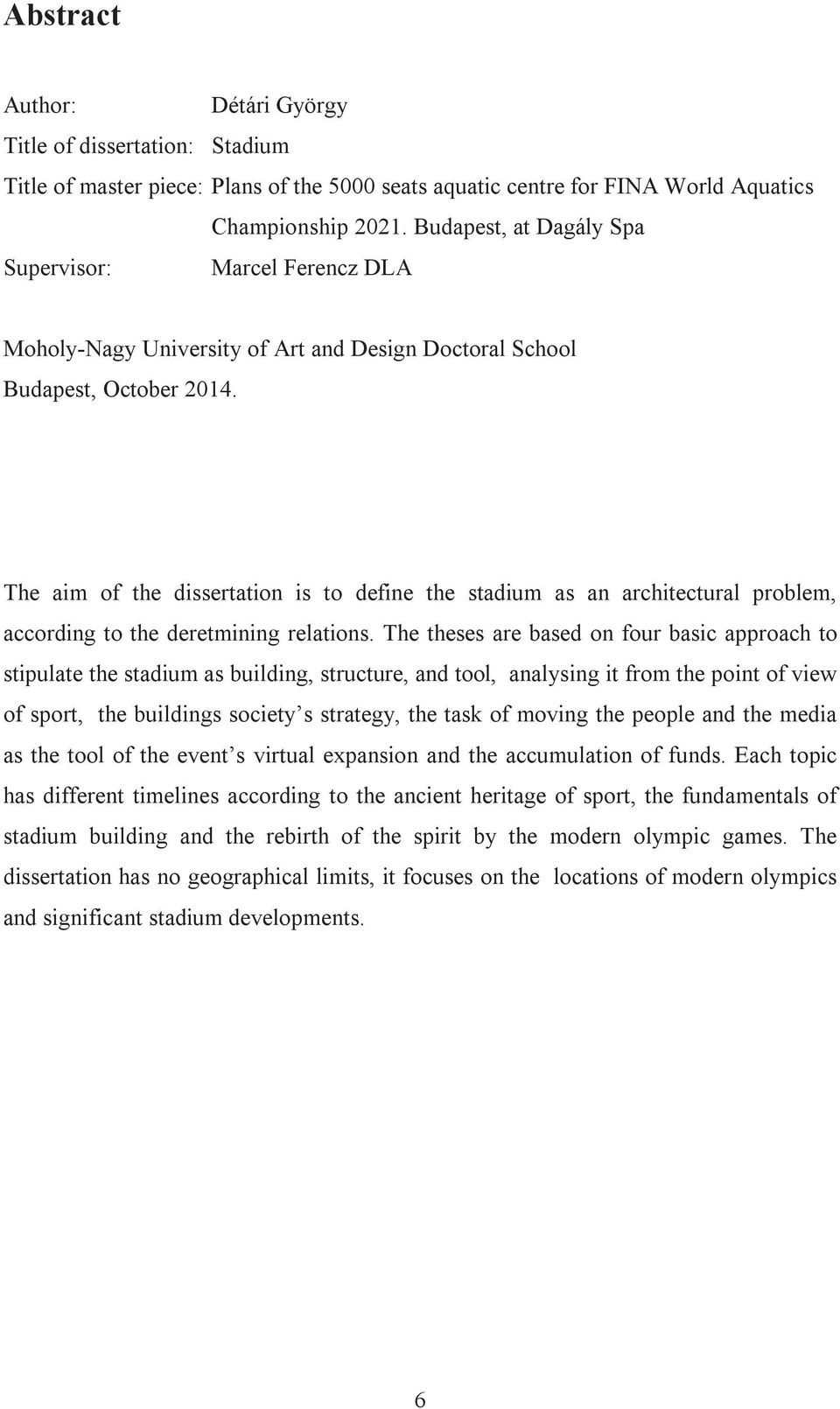 The aim of the dissertation is to define the stadium as an architectural problem, according to the deretmining relations.