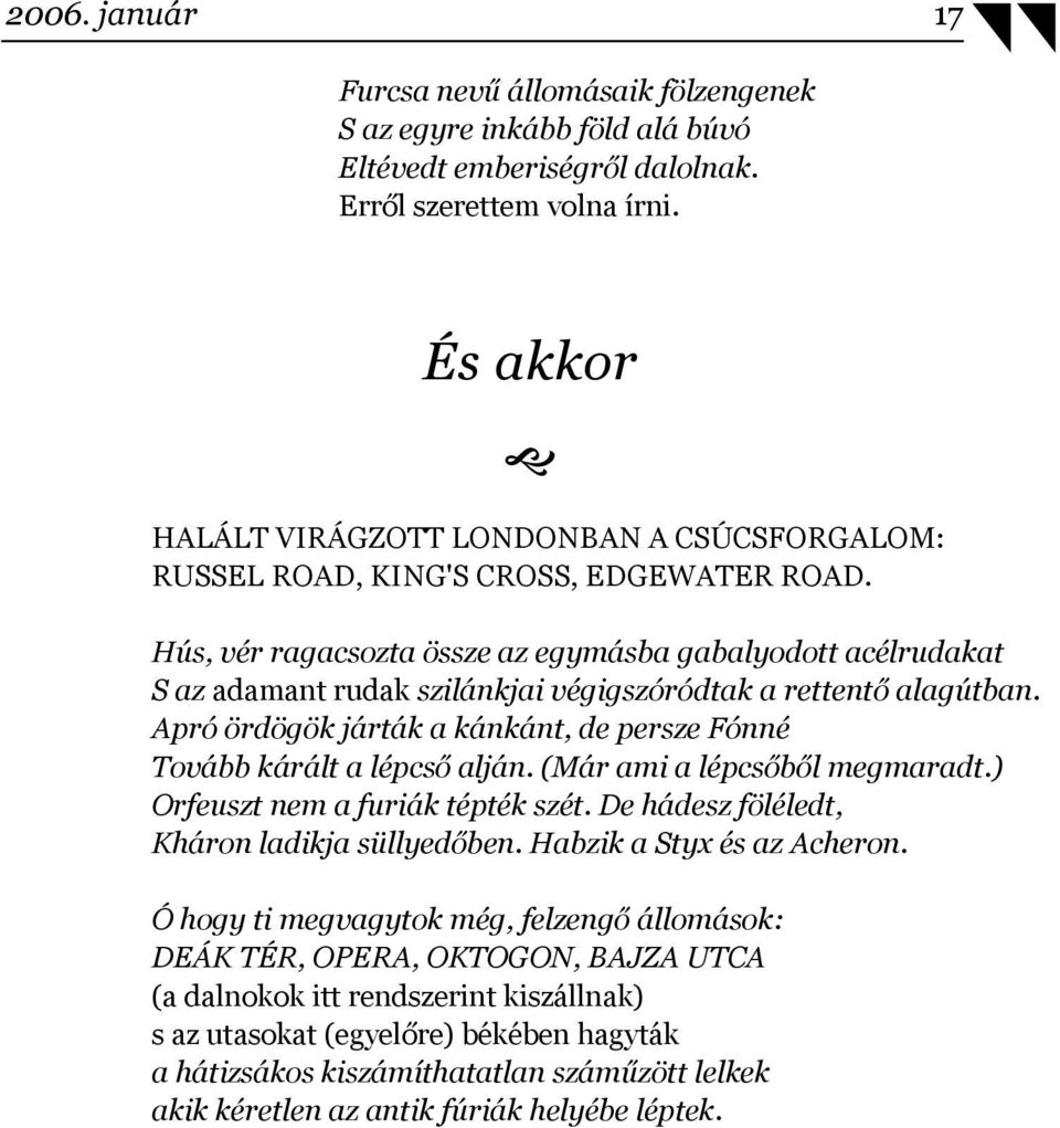 Hús, vér ragacsozta össze az egymásba gabalyodott acélrudakat S az adamant rudak szilánkjai végigszóródtak a rettentő alagútban.