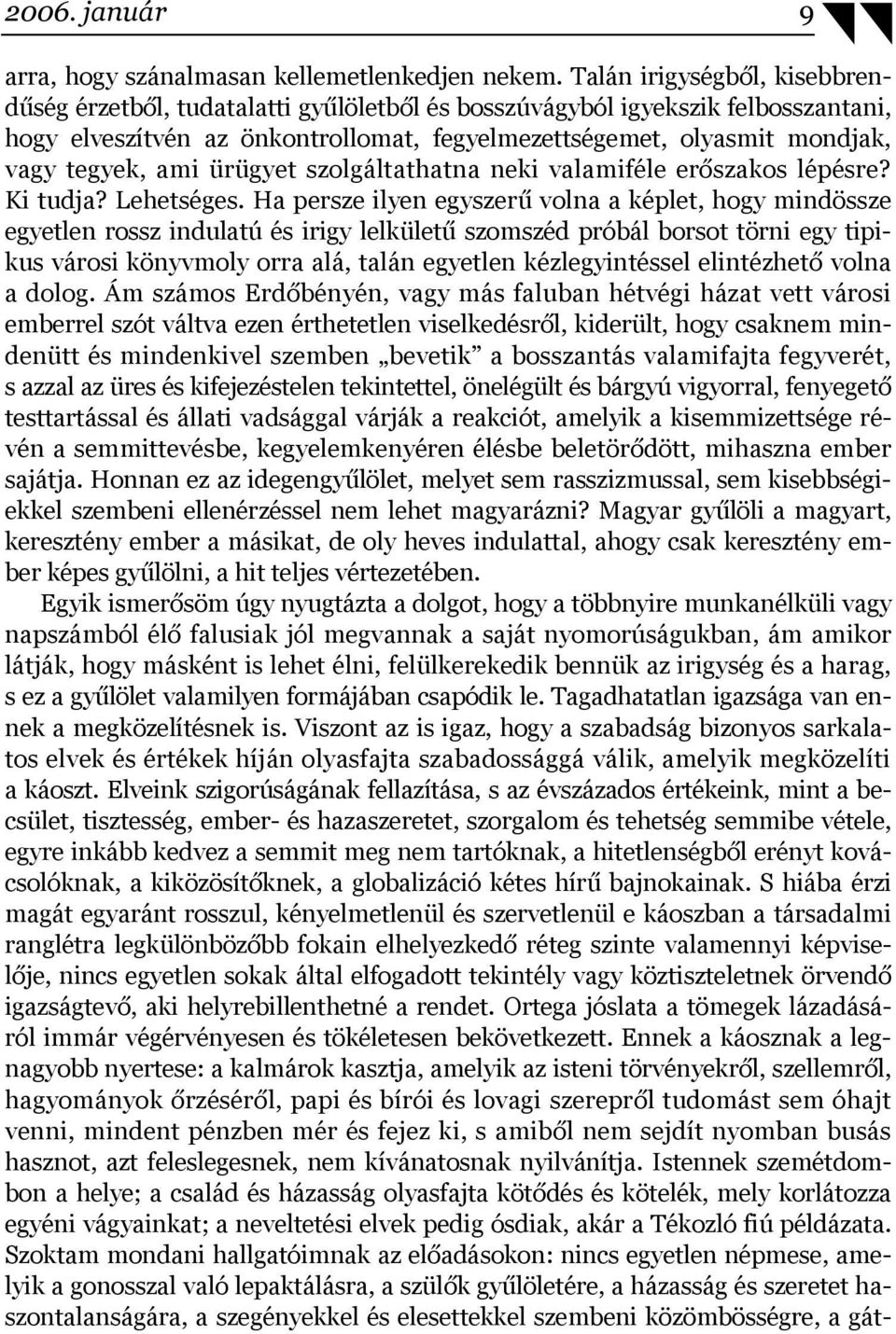 ami ürügyet szolgáltathatna neki valamiféle erőszakos lépésre? Ki tudja? Lehetséges.