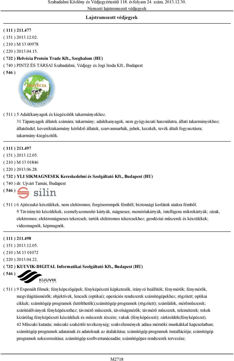 31 Tápanyagok állatok számára; takarmány; adalékanyagok, nem gyógyászati használatra, állati takarmányokhoz; állateledel, keveréktakarmány kérődző állatok, szarvasmarhák, juhok, kecskék, tevék általi