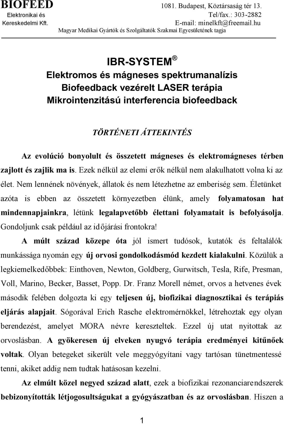 Nem lennének növények, állatok és nem létezhetne az emberiség sem.