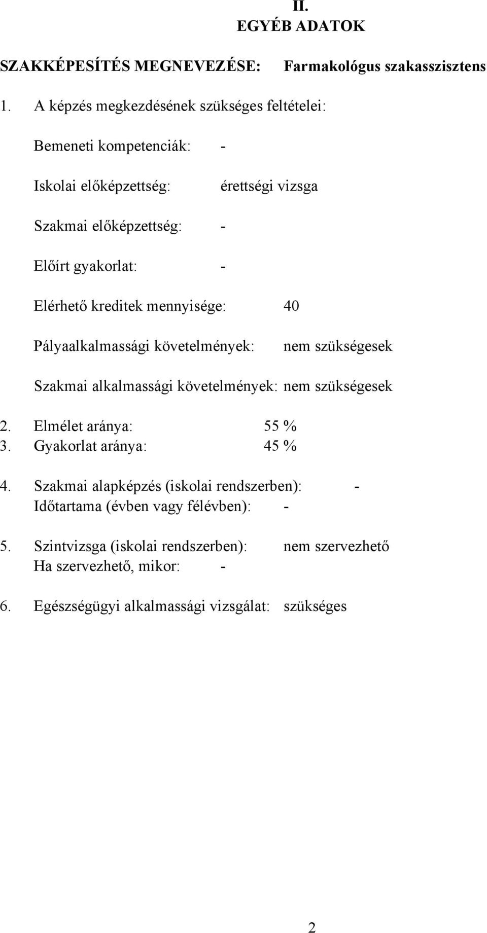 Elérhető kreditek mennyisége: 40 Pályaalkalmassági követelmények: nem szükségesek Szakmai alkalmassági követelmények: nem szükségesek 2.