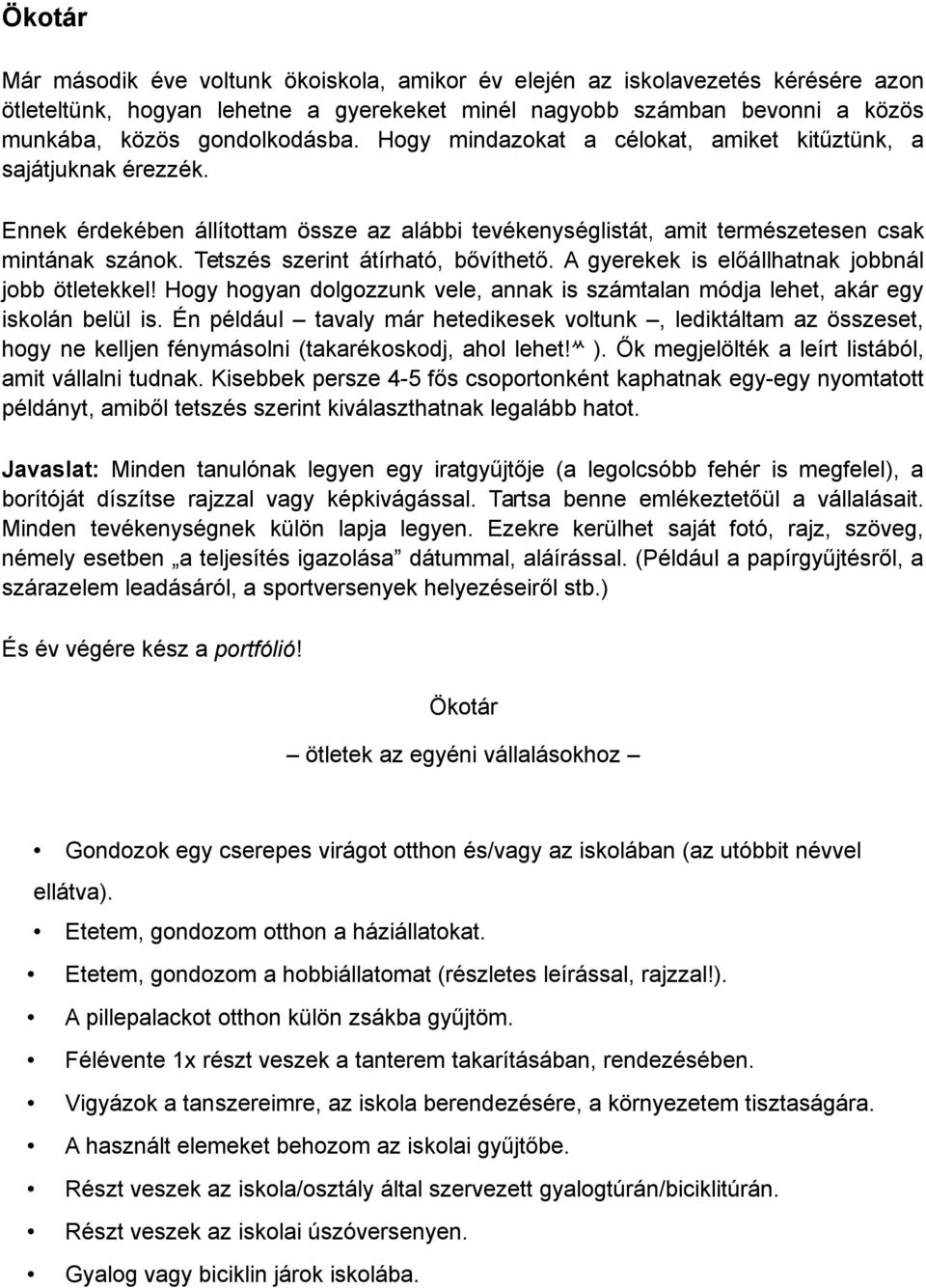 Tetszés szerint átírható, bővíthető. A gyerekek is előállhatnak jobbnál jobb ötletekkel! Hogy hogyan dolgozzunk vele, annak is számtalan módja lehet, akár egy iskolán belül is.