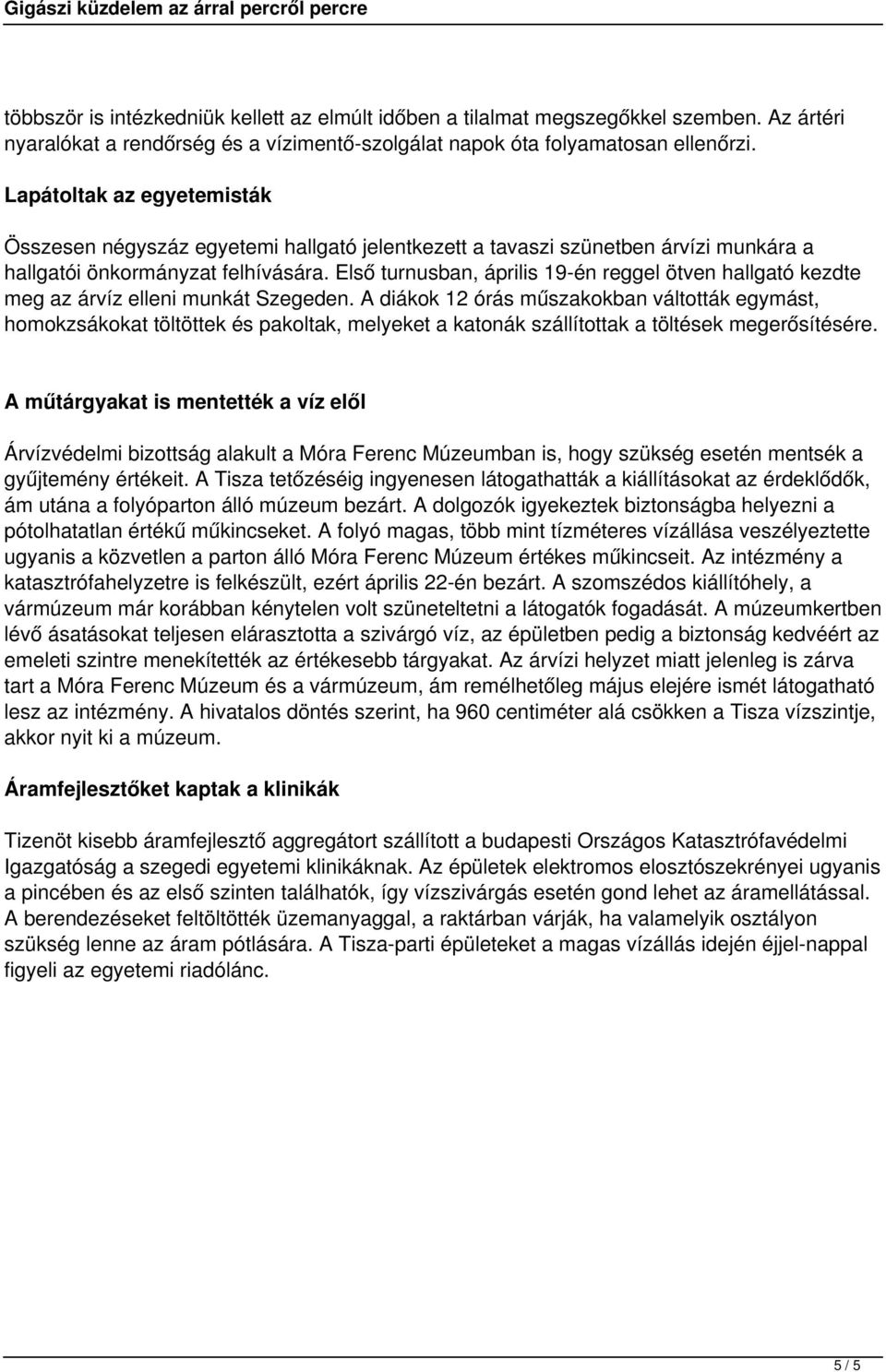 Első turnusban, április 19-én reggel ötven hallgató kezdte meg az árvíz elleni munkát Szegeden.