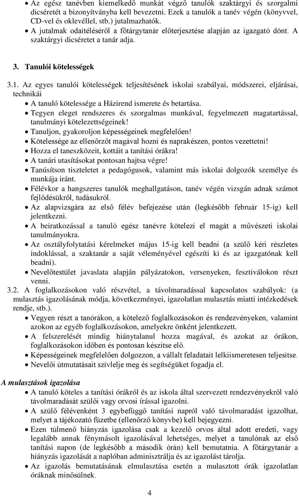 Az egyes tanulói kötelességek teljesítésének iskolai szabályai, módszerei, eljárásai, technikái A tanuló kötelessége a Házirend ismerete és betartása.