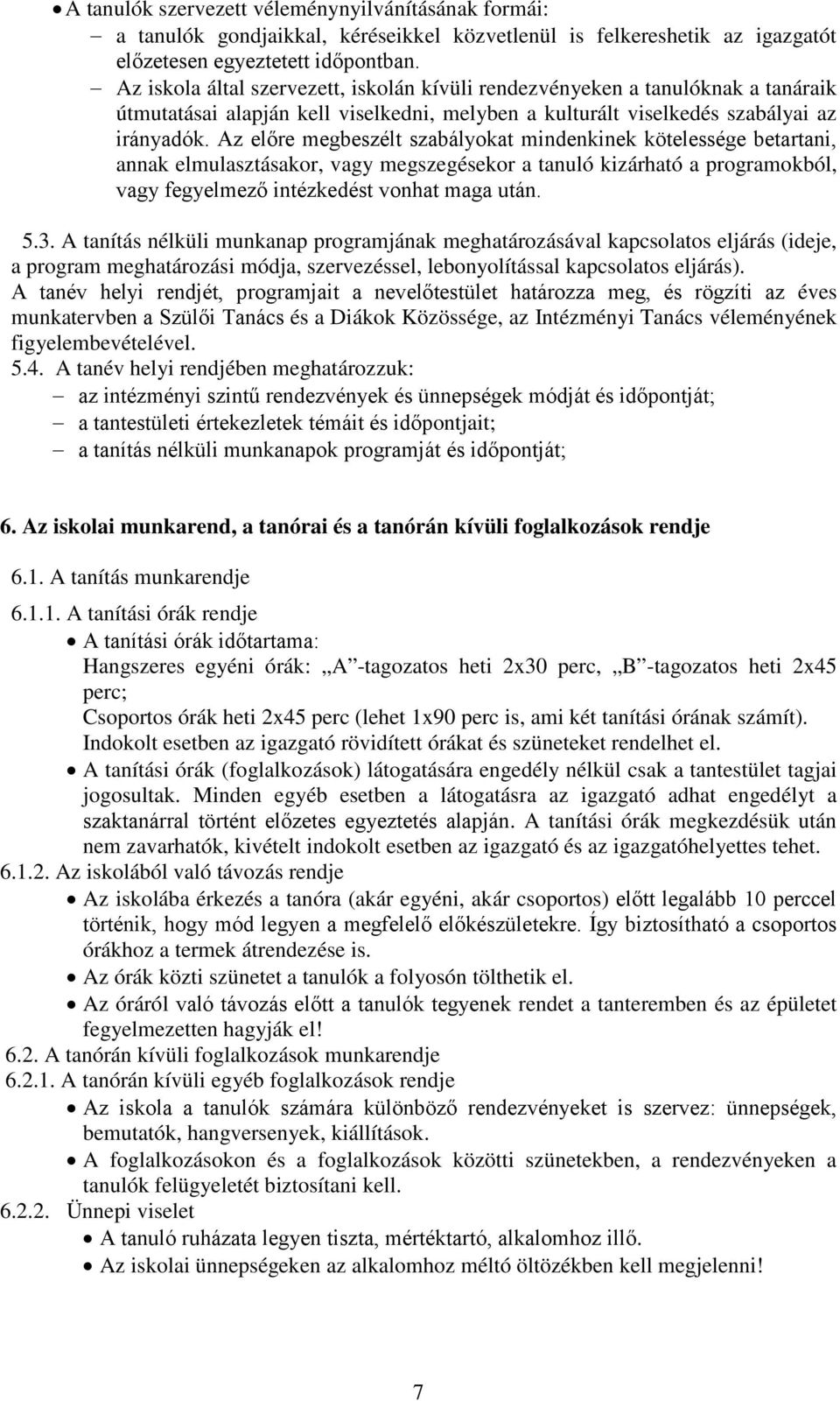 Az előre megbeszélt szabályokat mindenkinek kötelessége betartani, annak elmulasztásakor, vagy megszegésekor a tanuló kizárható a programokból, vagy fegyelmező intézkedést vonhat maga után. 5.3.