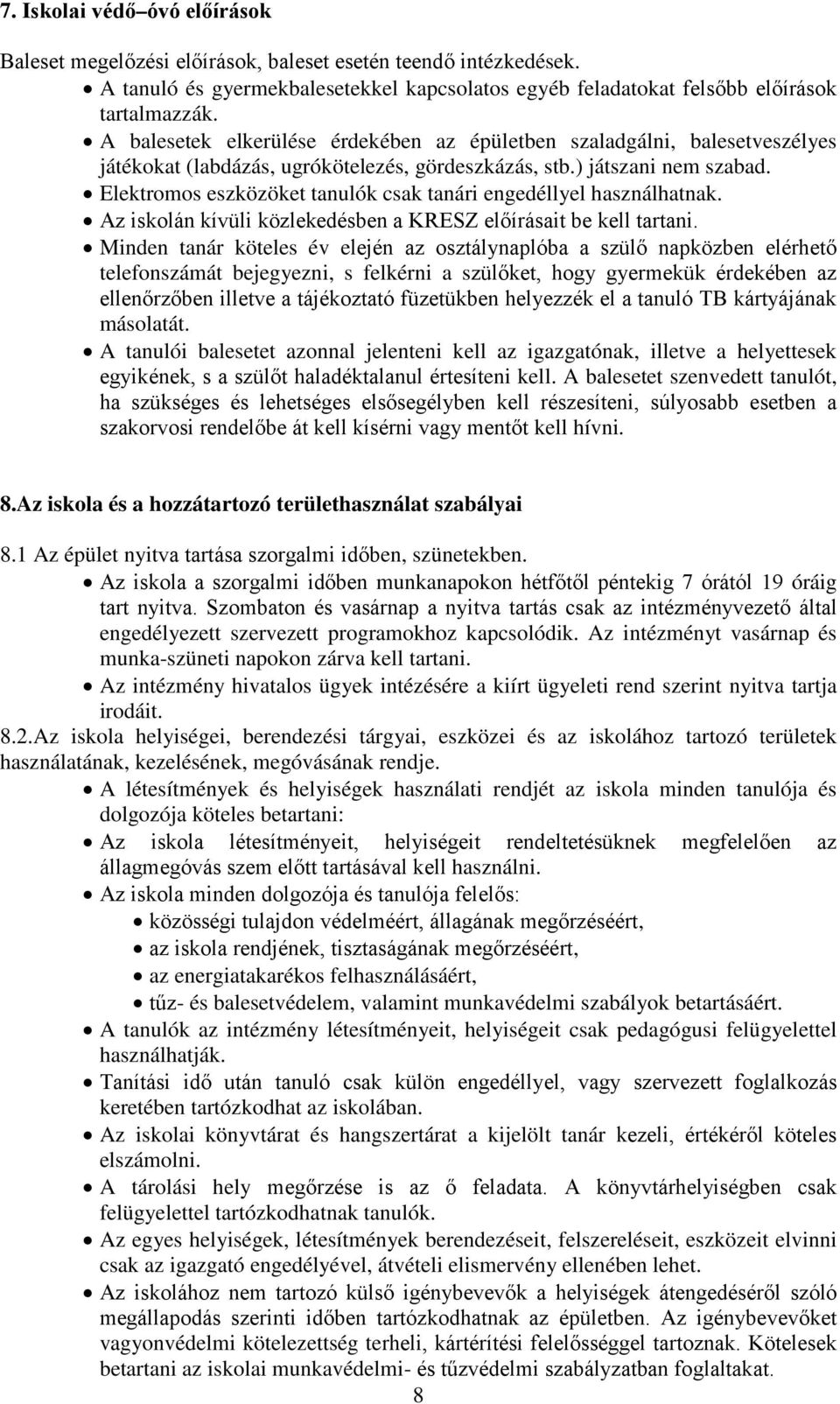 Elektromos eszközöket tanulók csak tanári engedéllyel használhatnak. Az iskolán kívüli közlekedésben a KRESZ előírásait be kell tartani.