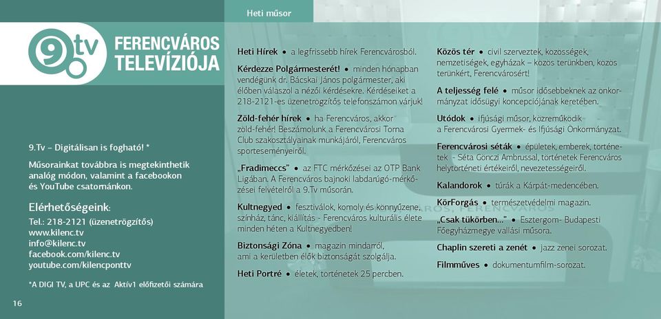 minden hónapban vendégünk dr. Bácskai János polgármester, aki élőben válaszol a nézői kérdésekre. Kérdéseiket a 218-2121-es üzenetrögzítős telefonszámon várjuk!