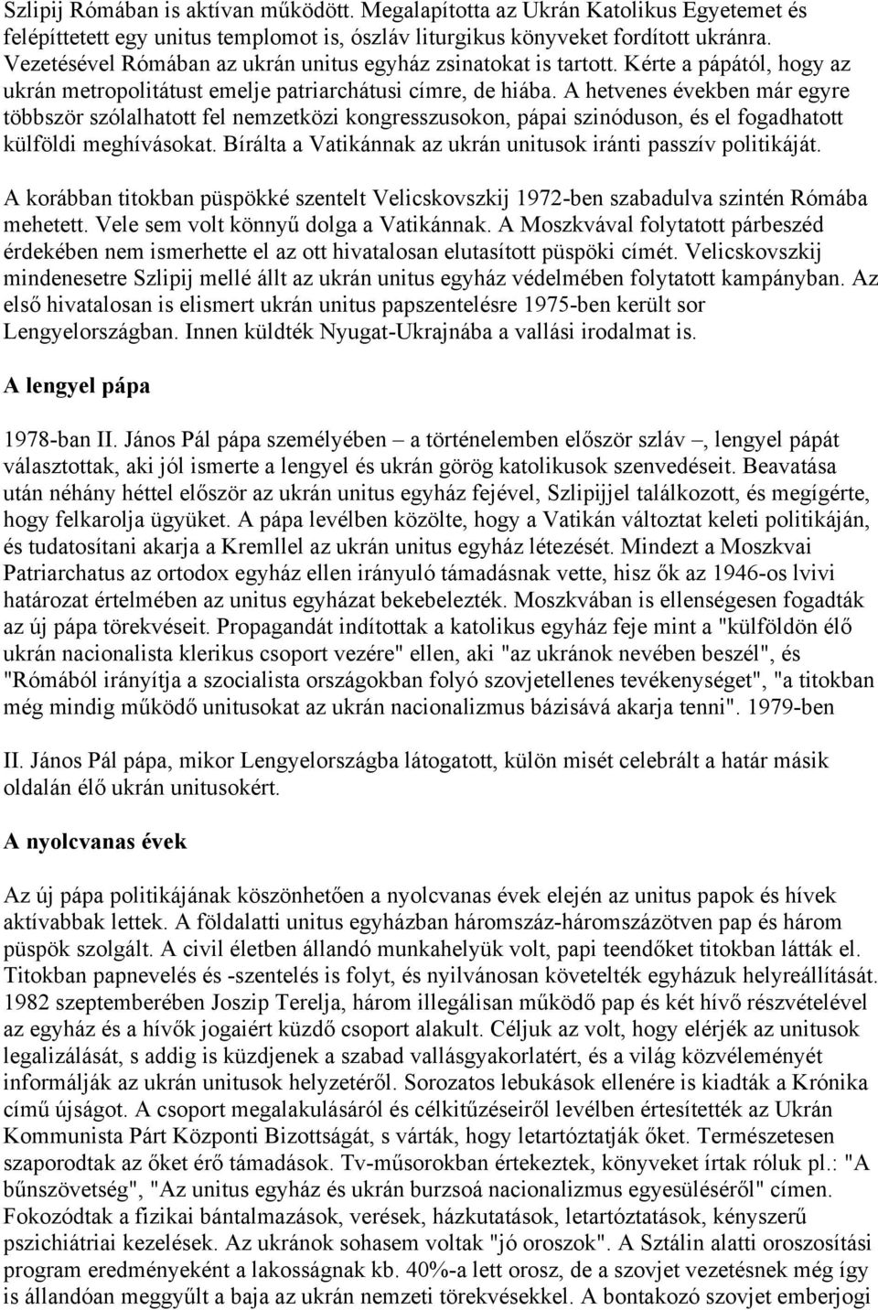 A hetvenes években már egyre többször szólalhatott fel nemzetközi kongresszusokon, pápai szinóduson, és el fogadhatott külföldi meghívásokat.