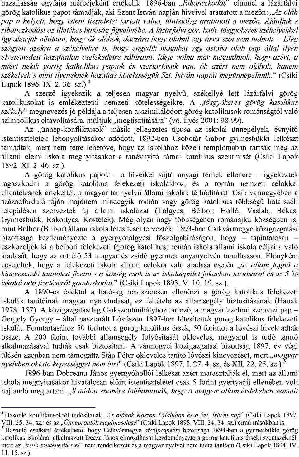 arattatott a mezőn. Ajánljuk e ribanczkodást az illetékes hatóság figyelmébe. A lázárfalvi gör. kath.