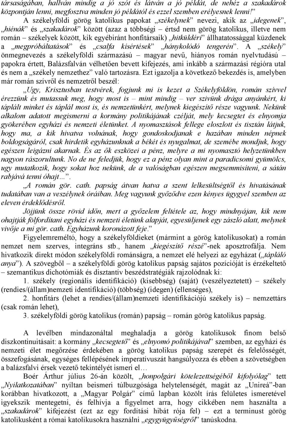 honfitársaik) hitküldéri állhatatossággal küzdenek a megpróbáltatások és csalfa kísértések hánykolódó tengerén.