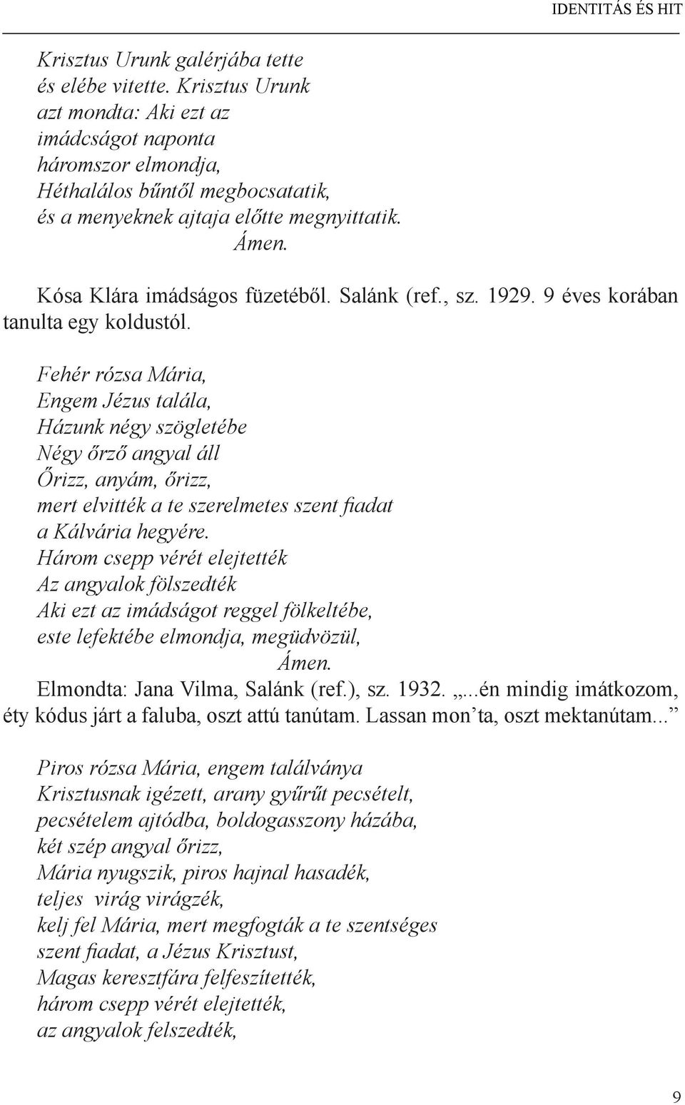 Salánk (ref., sz. 1929. 9 éves korában tanulta egy koldustól.