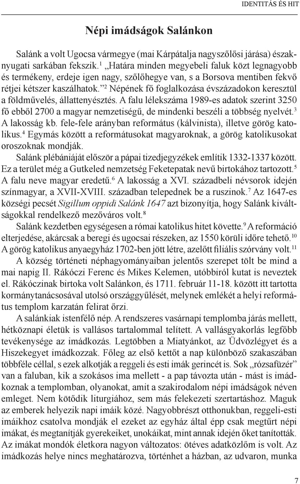 2 Népének fő foglalkozása évszázadokon keresztül a földművelés, állattenyésztés.