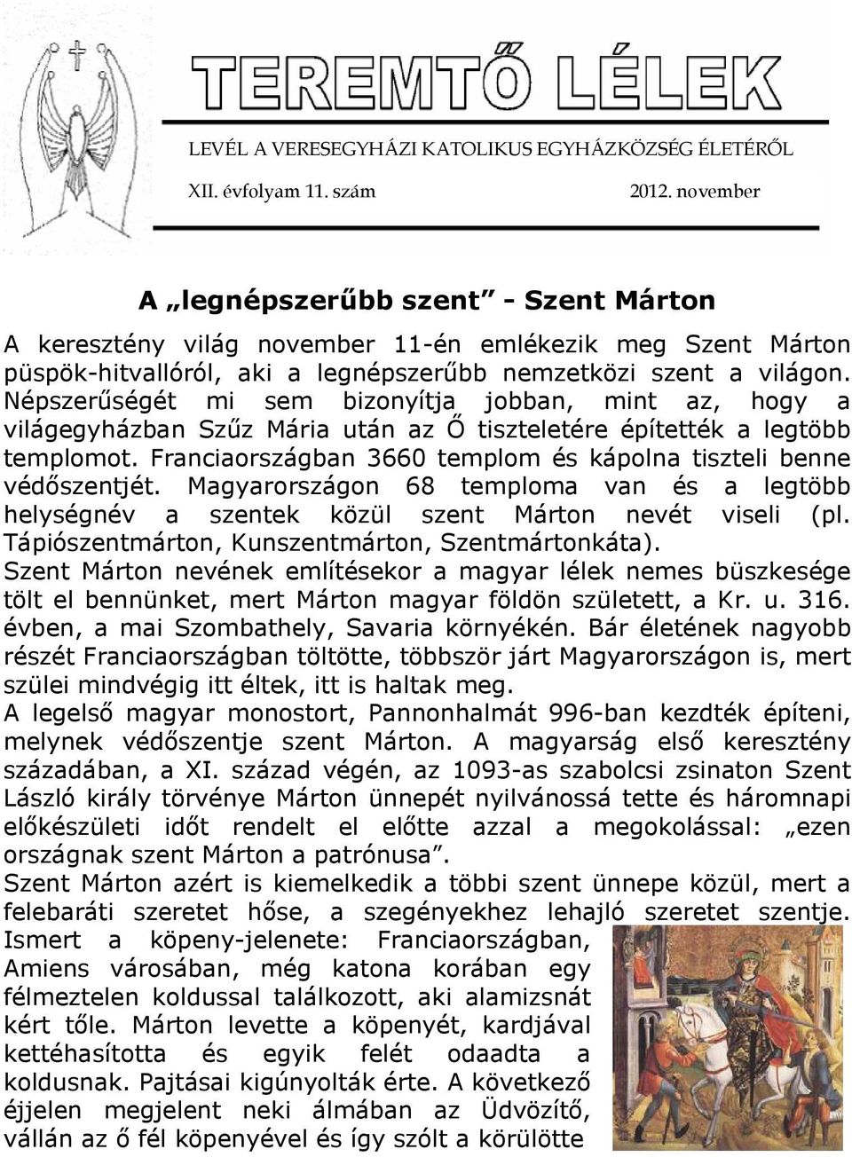 Népszerűségét mi sem bizonyítja jobban, mint az, hogy a világegyházban Szűz Mária után az Ő tiszteletére építették a legtöbb templomot.