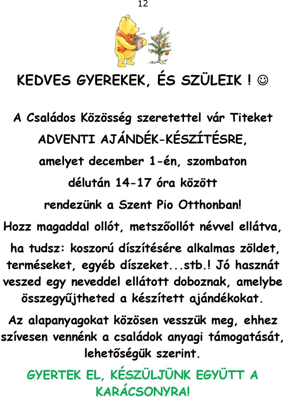 Szent Pio Otthonban! Hozz magaddal ollót, metszőollót névvel ellátva, ha tudsz: koszorú díszítésére alkalmas zöldet, terméseket, egyéb díszeket.