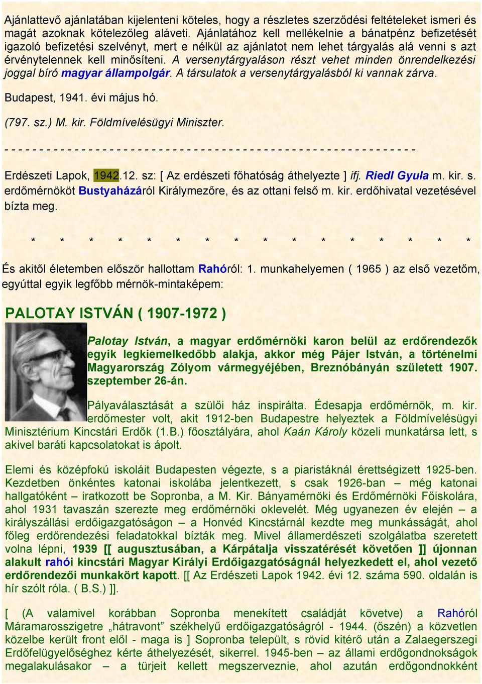 A versenytárgyaláson részt vehet minden önrendelkezési joggal bíró magyar állampolgár. A társulatok a versenytárgyalásból ki vannak zárva. Budapest, 1941. évi május hó. (797. sz.) M. kir.