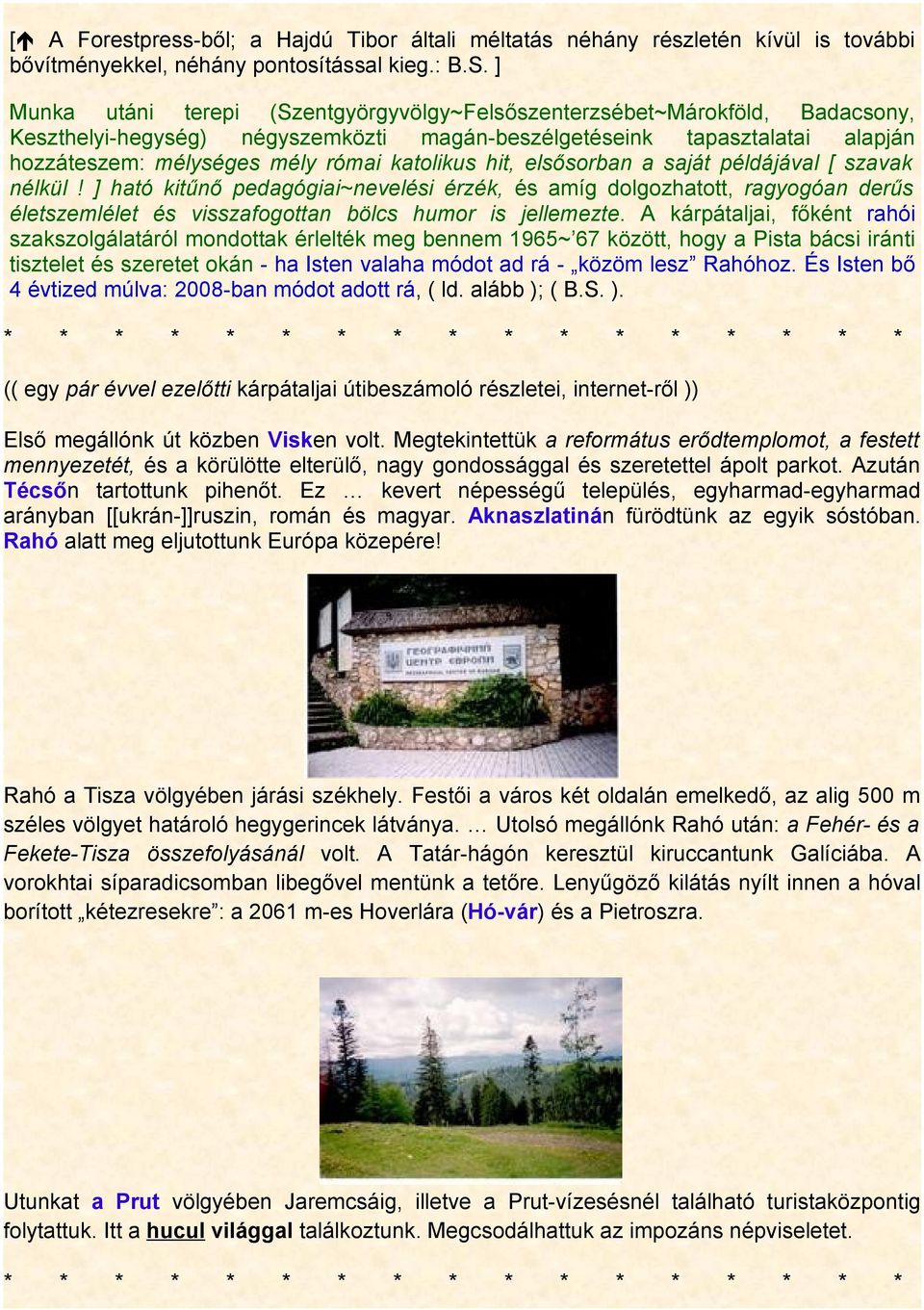 katolikus hit, elsősorban a saját példájával [ szavak nélkül! ] ható kitűnő pedagógiai~nevelési érzék, és amíg dolgozhatott, ragyogóan derűs életszemlélet és visszafogottan bölcs humor is jellemezte.