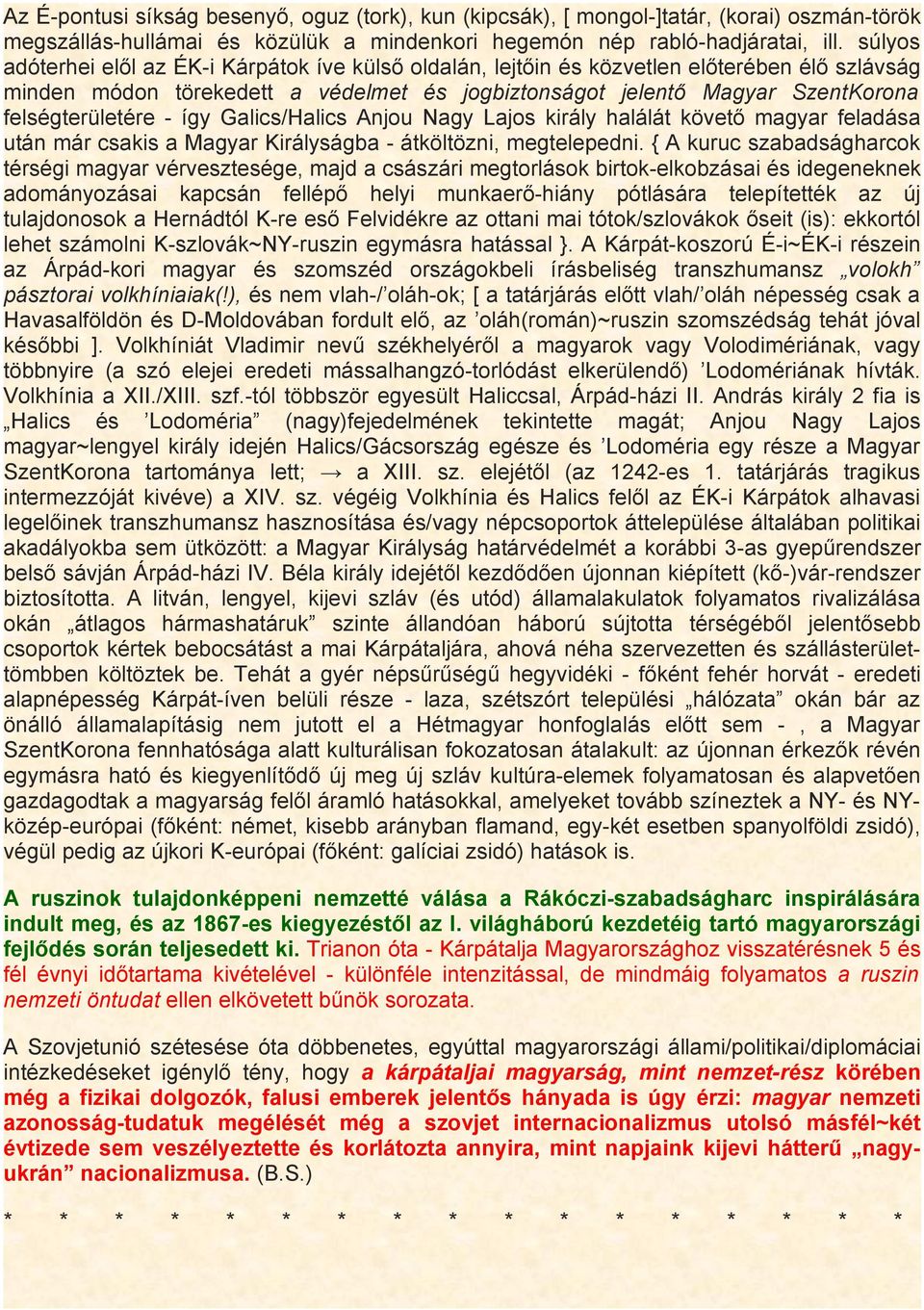 - így Galics/Halics Anjou Nagy Lajos király halálát követő magyar feladása után már csakis a Magyar Királyságba - átköltözni, megtelepedni.