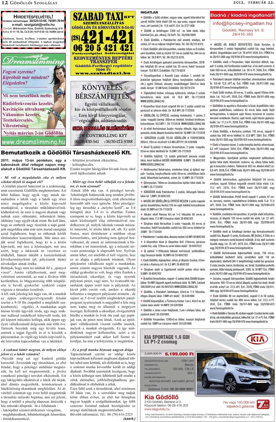A lapban megjelent hirdetések tartalmáért felelősséget nem vállalunk. Bemutatkozik a Gödöllői Társasházkezelő Kft. 2011.
