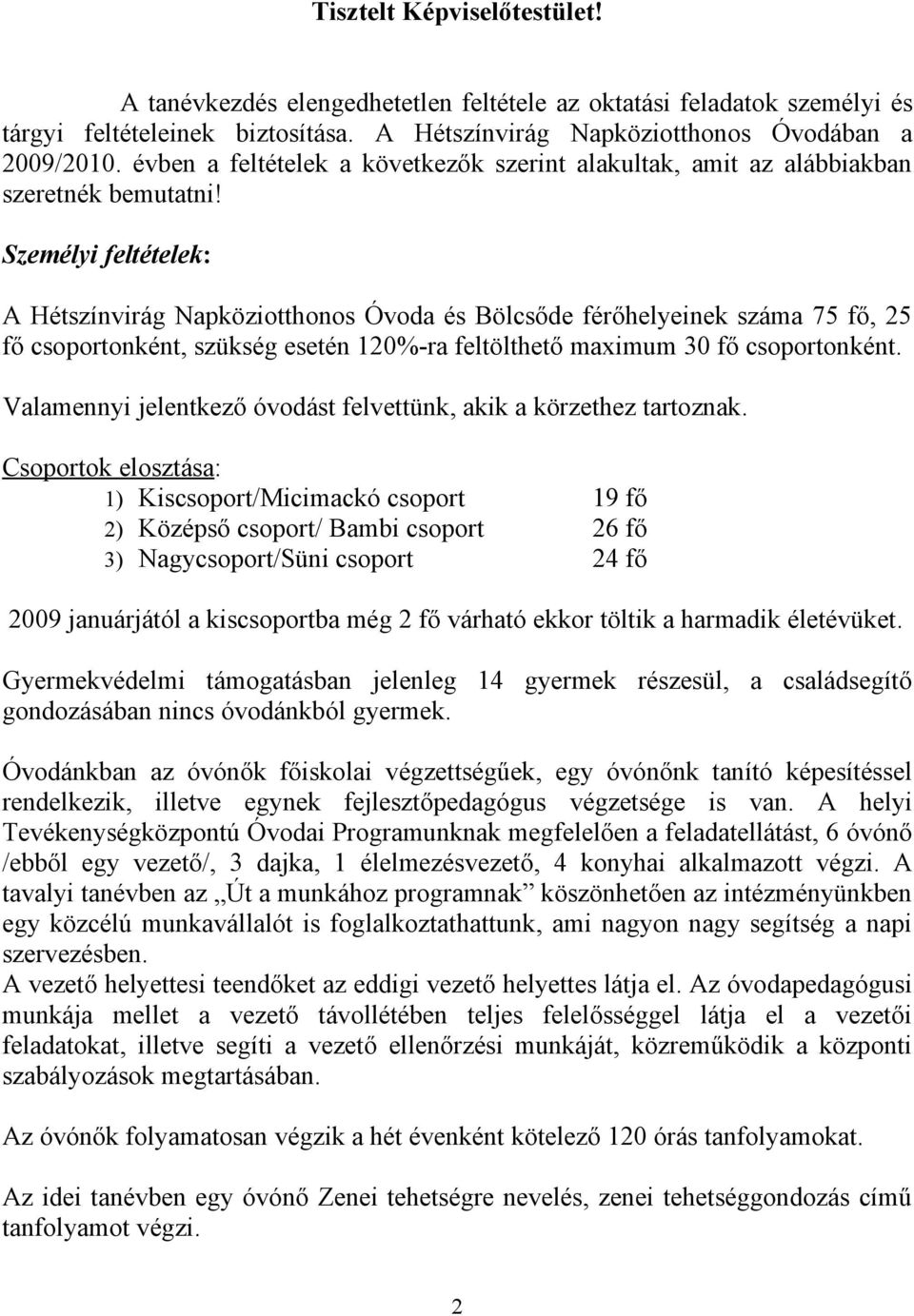 Személyi feltételek: A Hétszínvirág Napköziotthonos Óvoda és Bölcsőde férőhelyeinek száma 75 fő, 25 fő csoportonként, szükség esetén 120%-ra feltölthető maximum 30 fő csoportonként.