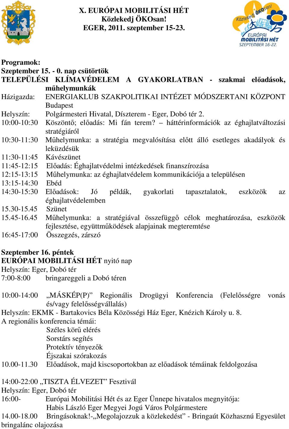 Díszterem - Eger, Dobó tér 2. 10:00-10:30 Köszöntő; előadás: Mi fán terem?