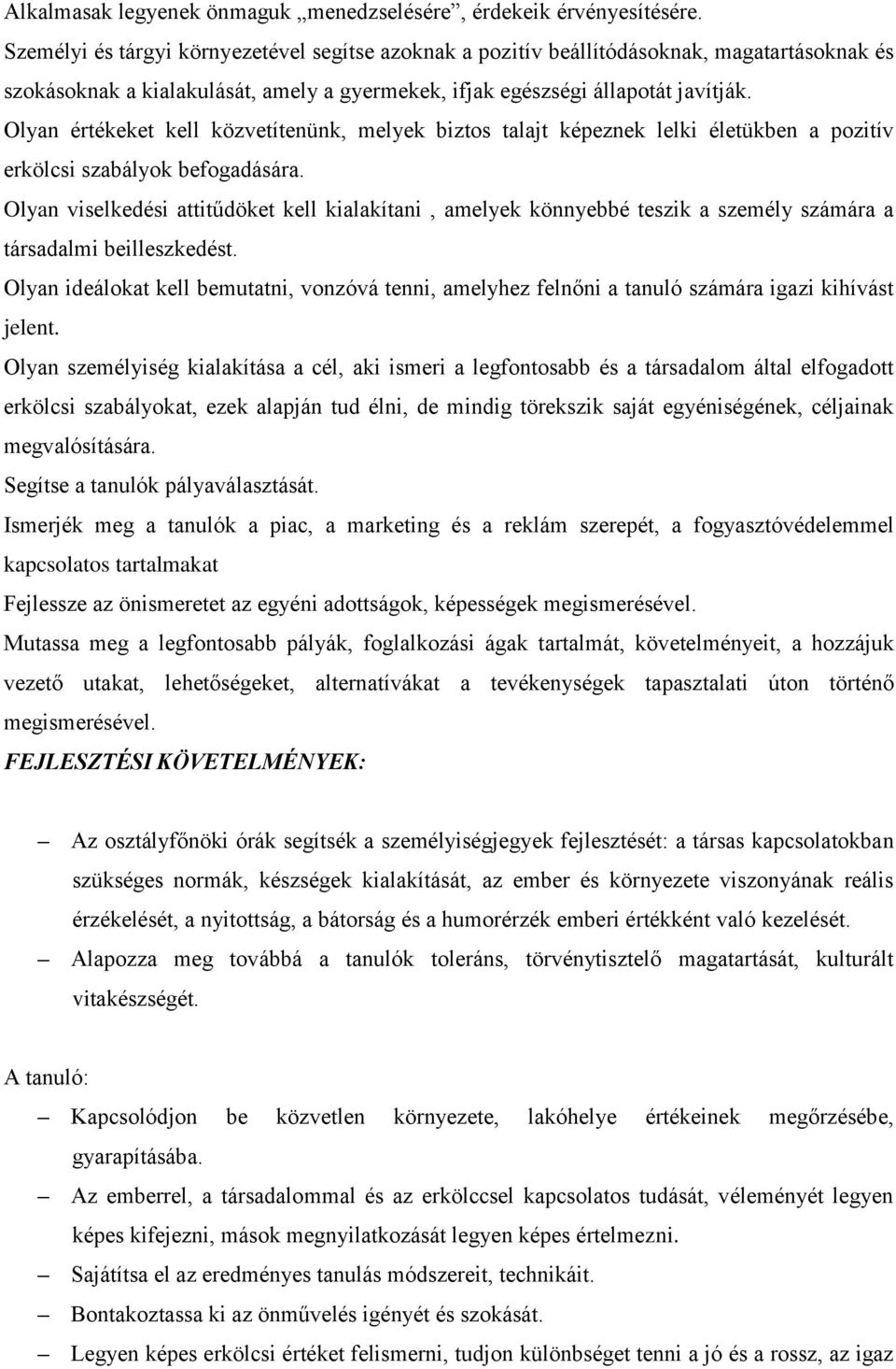 Olyan értékeket kell közvetítenünk, melyek biztos talajt képeznek lelki életükben a pozitív erkölcsi szabályok befogadására.