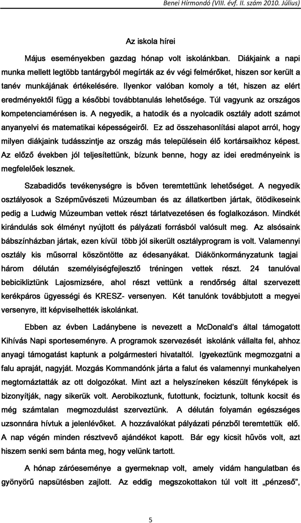 A negyedik, a hatodik és a nyolcadik osztály adott számot anyanyelvi és matematikai képességeiről.