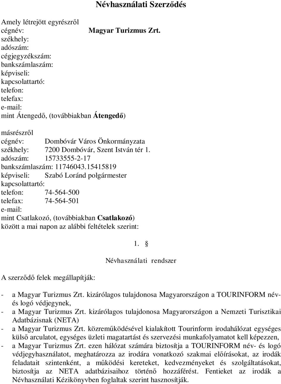 székhely: 7200 Dombóvár, Szent István tér 1. adószám: 15733555-2-17 bankszámlaszám: 11746043.