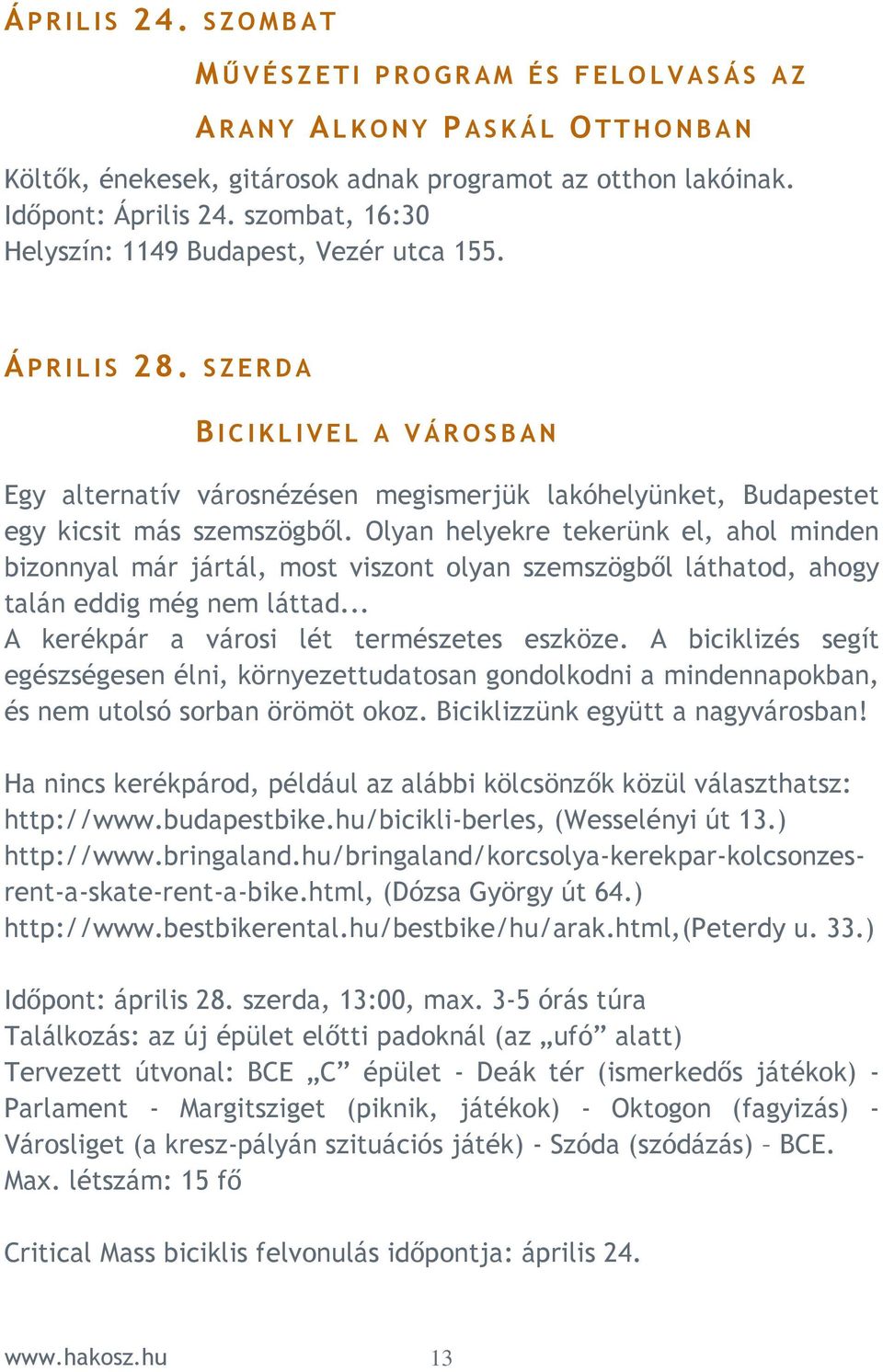 SZERDA B I C I K L I V EL A VÁROSBAN Egy alternatív városnézésen megismerjük lakóhelyünket, Budapestet egy kicsit más szemszögbıl.