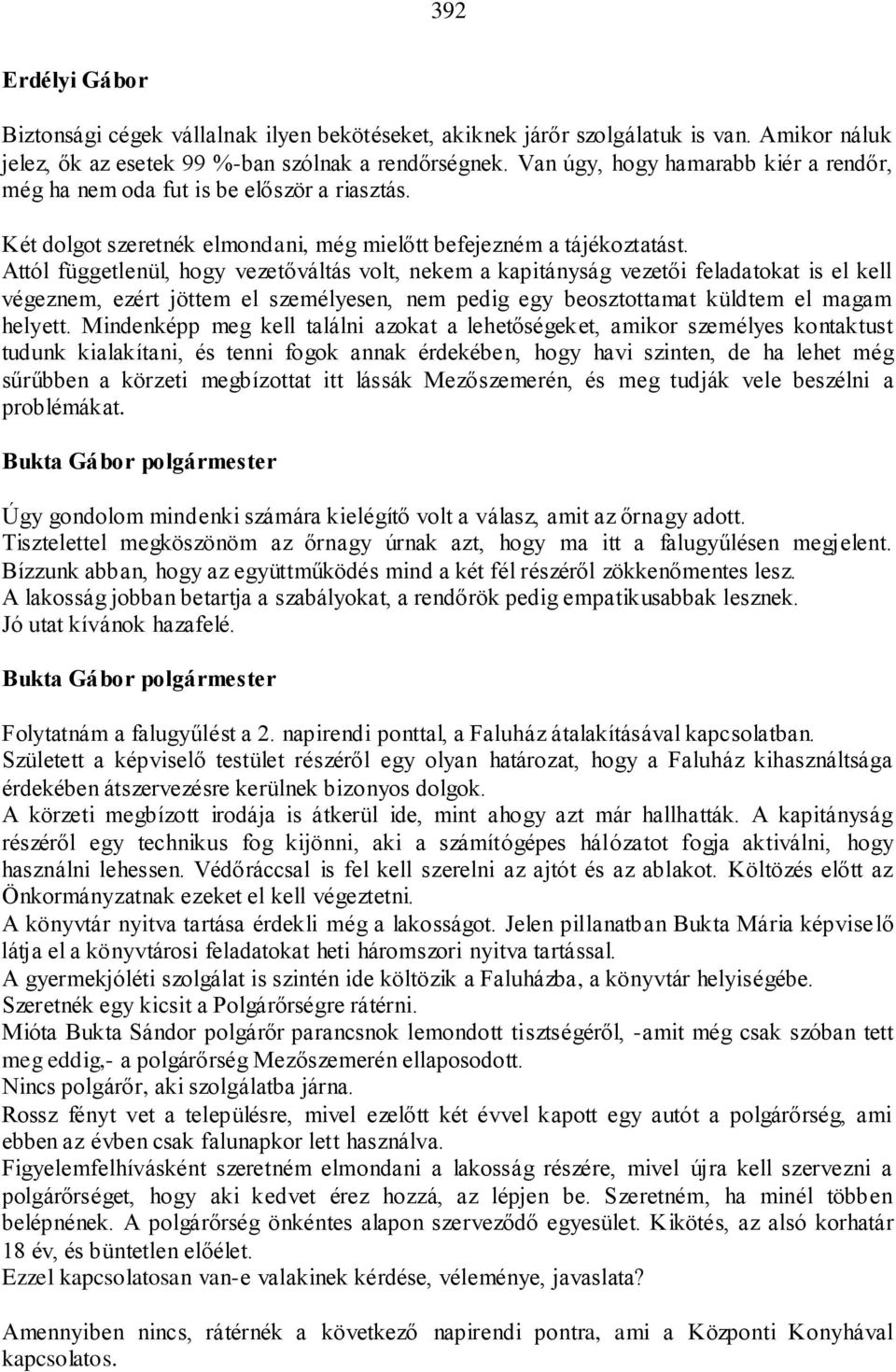 Attól függetlenül, hogy vezetőváltás volt, nekem a kapitányság vezetői feladatokat is el kell végeznem, ezért jöttem el személyesen, nem pedig egy beosztottamat küldtem el magam helyett.