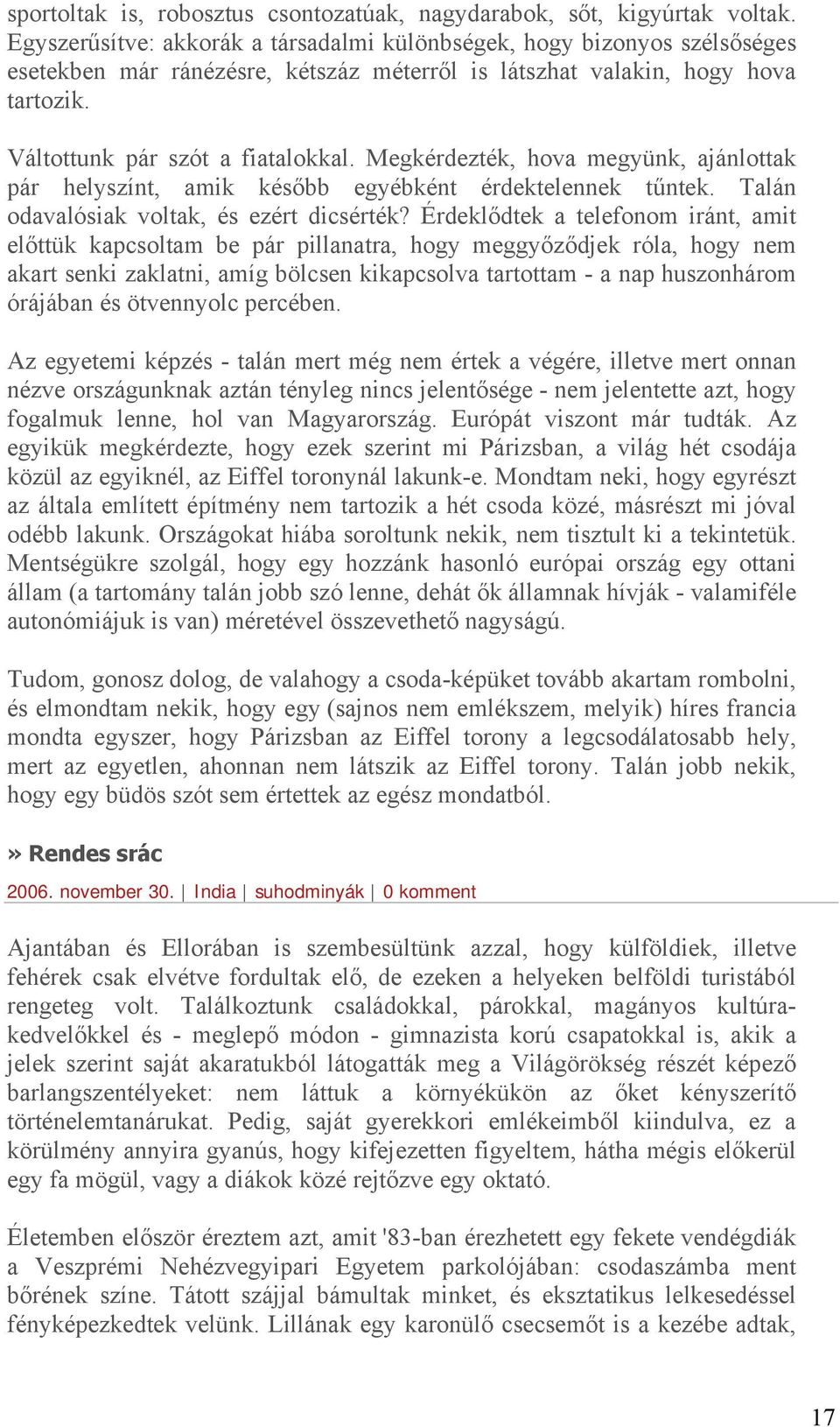 Megkérdezték, hova megyünk, ajánlottak pár helyszínt, amik később egyébként érdektelennek tűntek. Talán odavalósiak voltak, és ezért dicsérték?