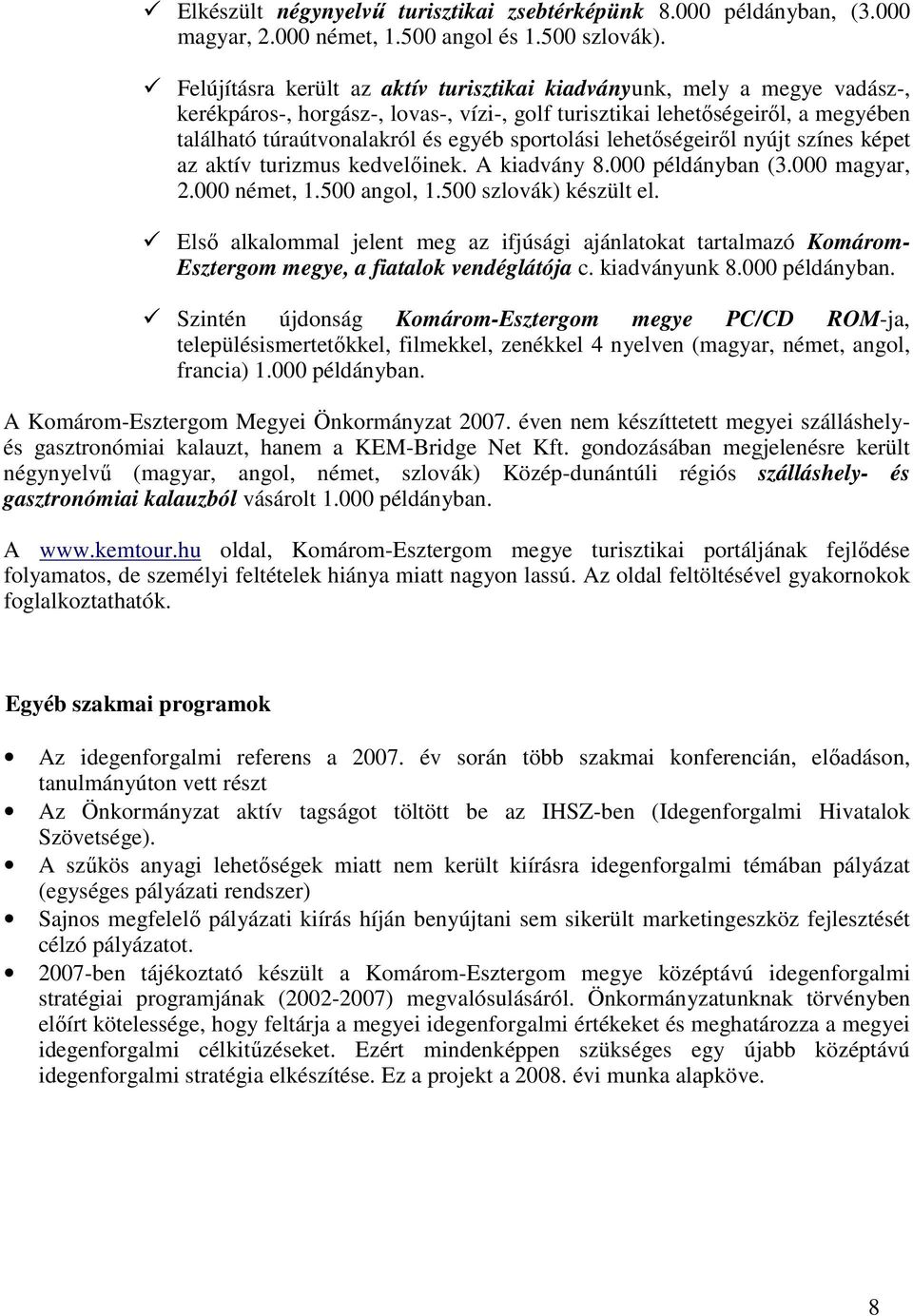 sportolási lehetıségeirıl nyújt színes képet az aktív turizmus kedvelıinek. A kiadvány 8.000 példányban (3.000 magyar, 2.000 német, 1.500 angol, 1.500 szlovák) készült el.