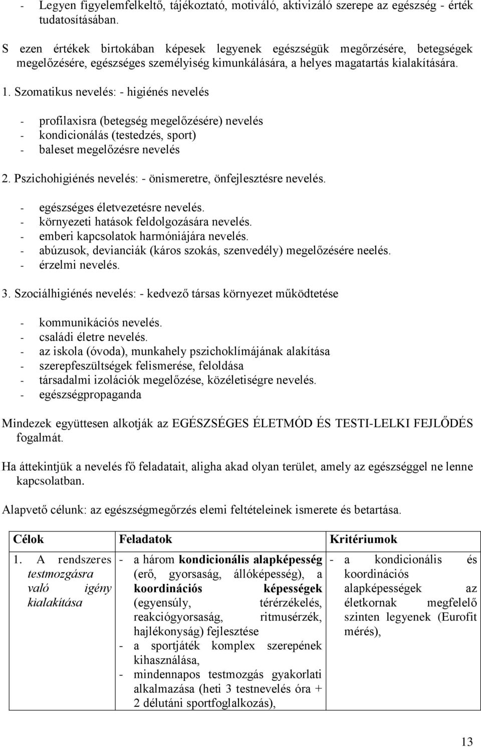 Szomatikus nevelés: - higiénés nevelés - profilaxisra (betegség megelőzésére) nevelés - kondicionálás (testedzés, sport) - baleset megelőzésre nevelés 2.