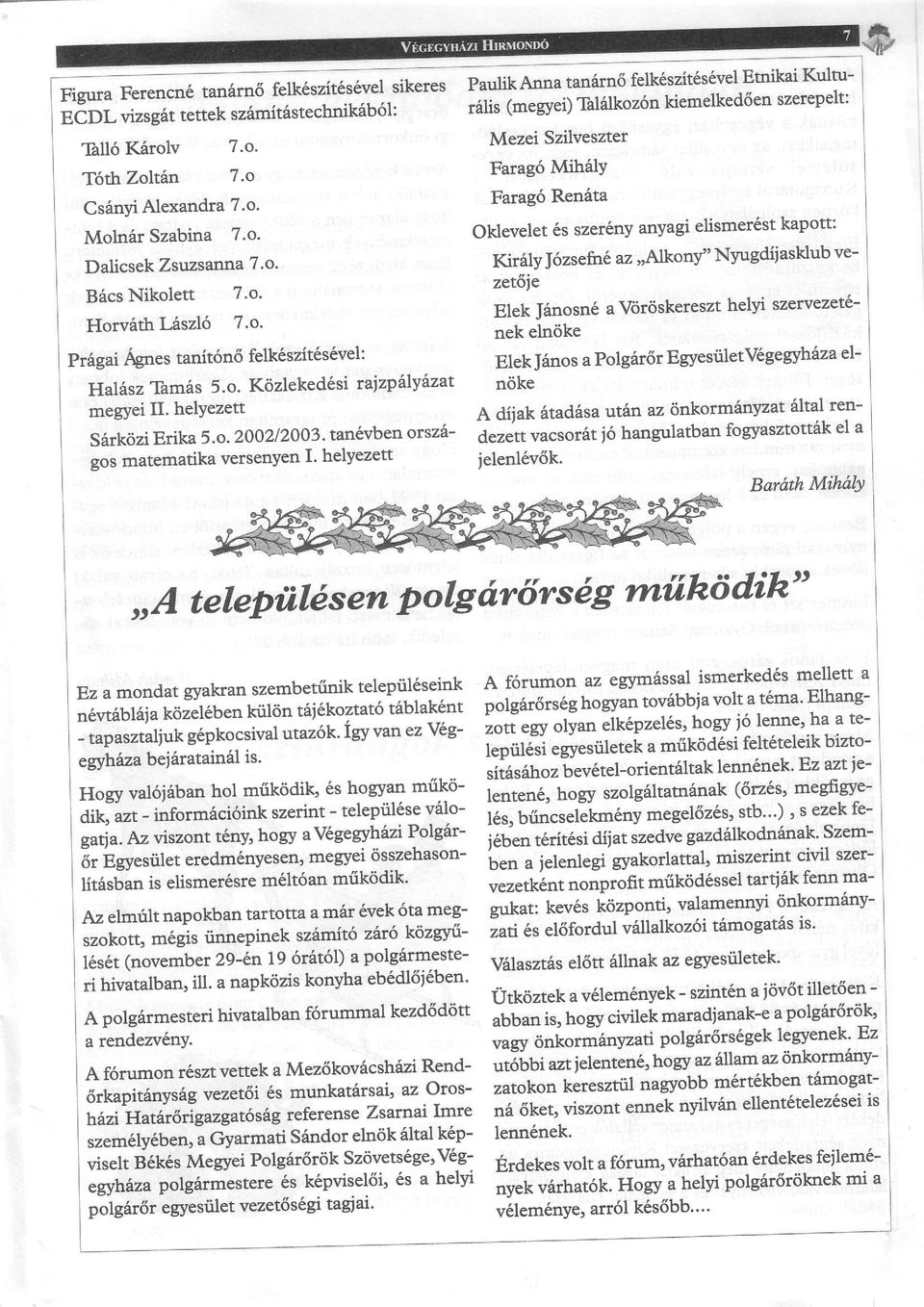 matematika versenyen I' helyezett Paulik Anna tanirn6 felk6szit6s6vel Emikai Kultui6lis lmegyei; tal6lkoz6n kiemelked6en szerepelt: Mezei Szilveszter Farag6 Mih6lY Farag6 Renita Oklevelet 6s szer6ny