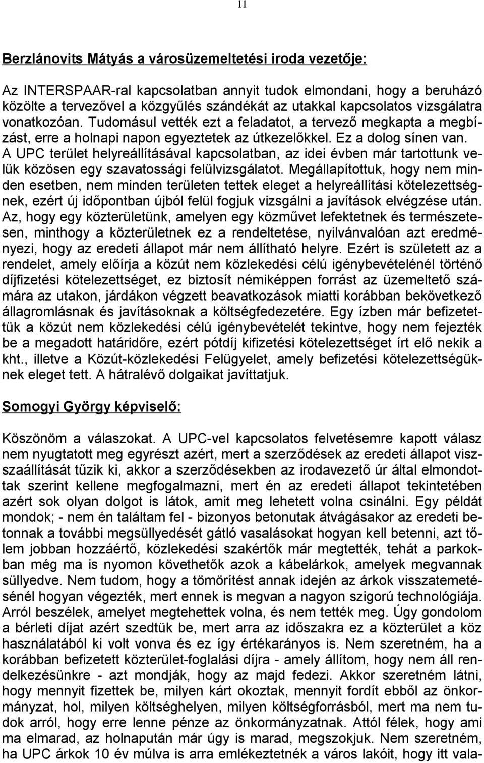 A UPC terület helyreállításával kapcsolatban, az idei évben már tartottunk velük közösen egy szavatossági felülvizsgálatot.