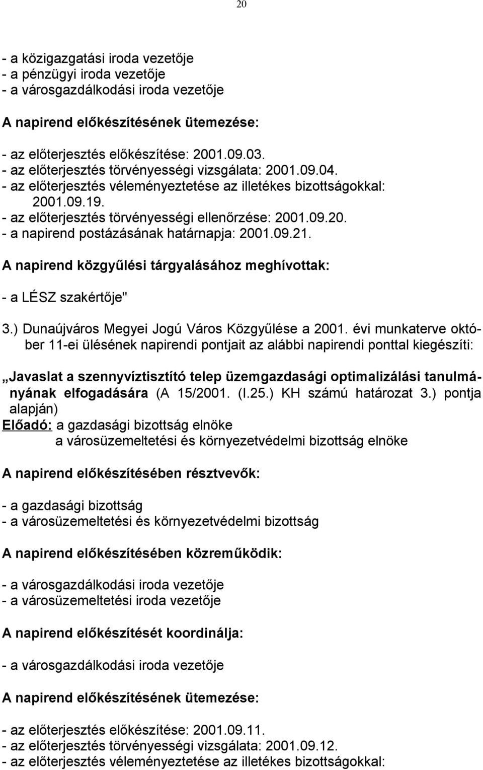 09.21. A napirend közgyűlési tárgyalásához meghívottak: - a LÉSZ szakértője" 3.) Dunaújváros Megyei Jogú Város Közgyűlése a 2001.