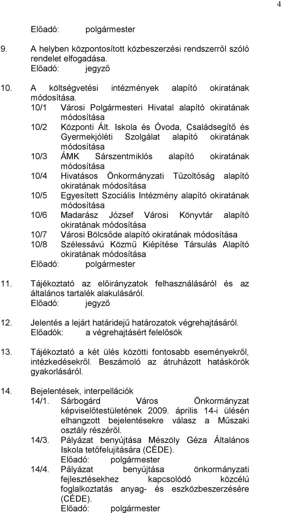 Iskola és Óvoda, Családsegítő és Gyermekjóléti Szolgálat alapító okiratának módosítása 10/3 ÁMK Sárszentmiklós alapító okiratának módosítása 10/4 Hivatásos Önkormányzati Tűzoltóság alapító okiratának