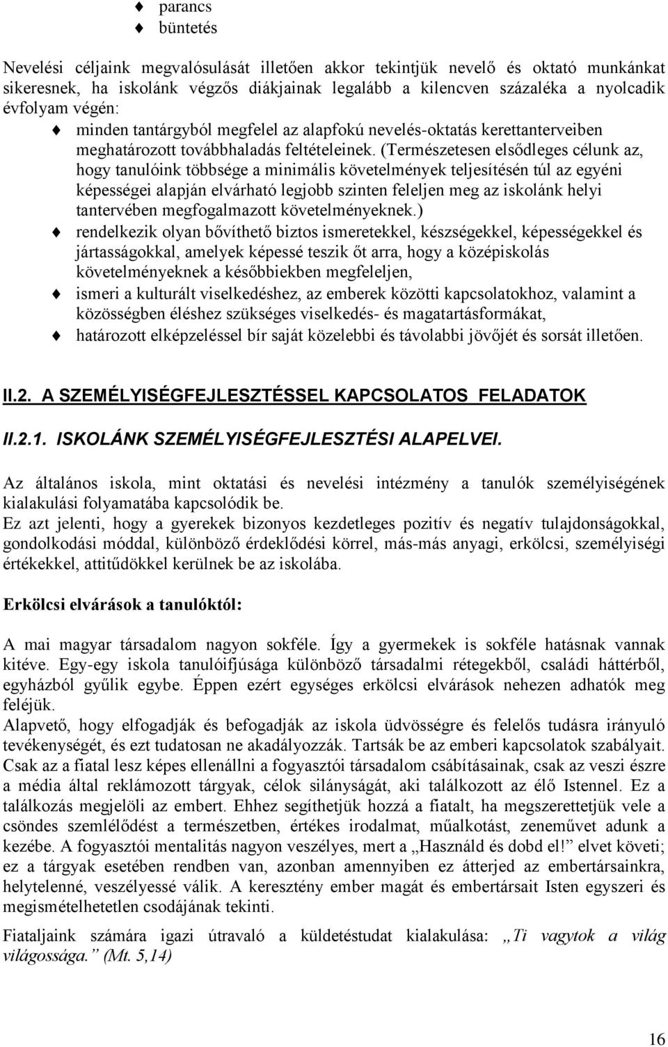 (Természetesen elsődleges célunk az, hogy tanulóink többsége a minimális követelmények teljesítésén túl az egyéni képességei alapján elvárható legjobb szinten feleljen meg az iskolánk helyi