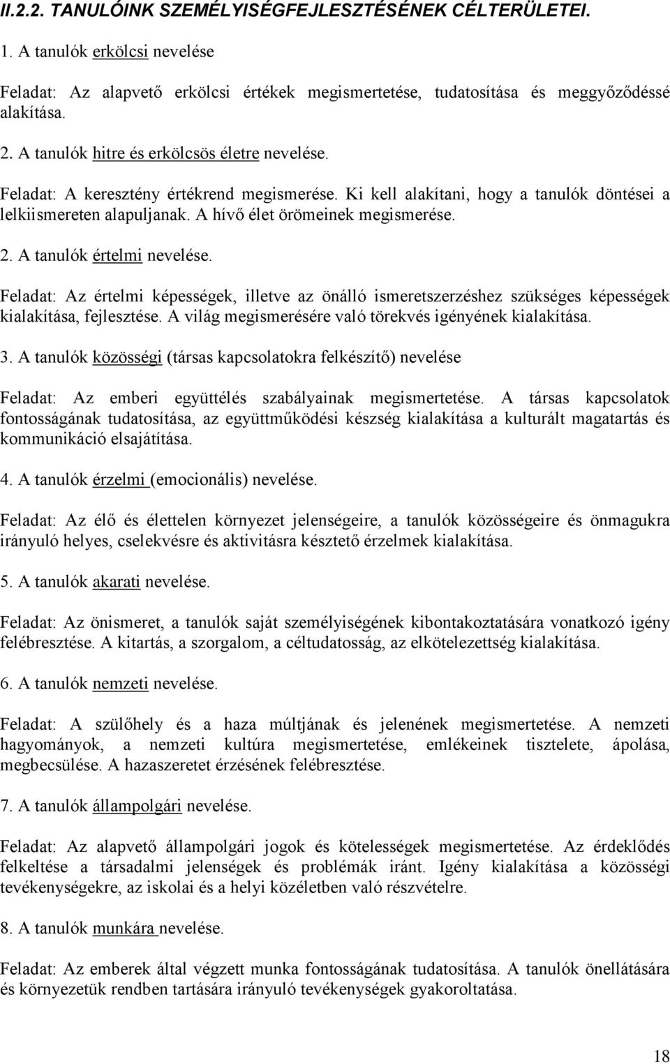 2. A tanulók értelmi nevelése. Feladat: Az értelmi képességek, illetve az önálló ismeretszerzéshez szükséges képességek kialakítása, fejlesztése.