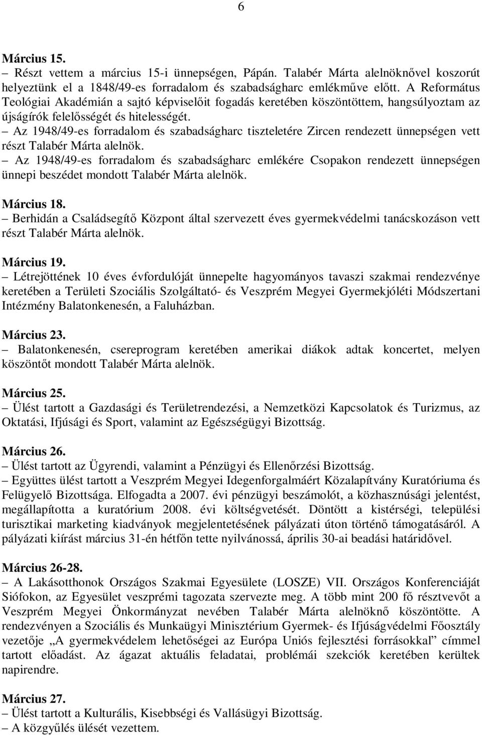 Az 1948/49-es forradalom és szabadságharc tiszteletére Zircen rendezett ünnepségen vett részt Talabér Márta alelnök.