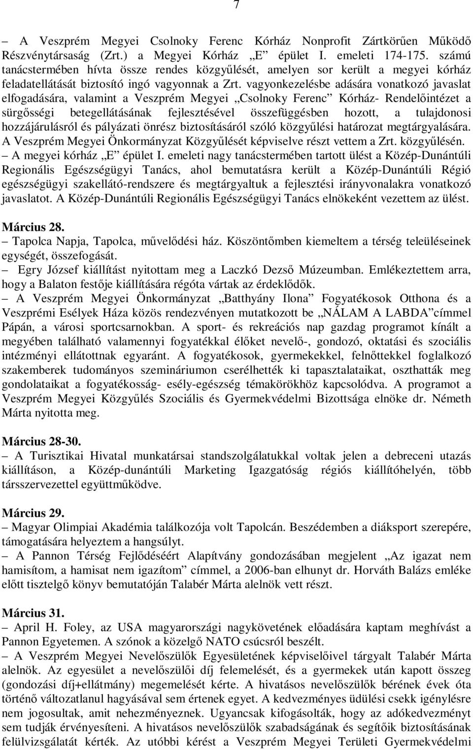 vagyonkezelésbe adására vonatkozó javaslat elfogadására, valamint a Veszprém Megyei Csolnoky Ferenc Kórház- Rendelıintézet a sürgısségi betegellátásának fejlesztésével összefüggésben hozott, a