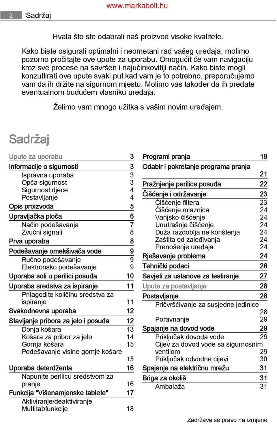 Kako biste mogli konzultirati ove upute svaki put kad vam je to potrebno, preporučujemo vam da ih držite na sigurnom mjestu. Molimo vas također da ih predate eventualnom budućem vlasniku uređaja.